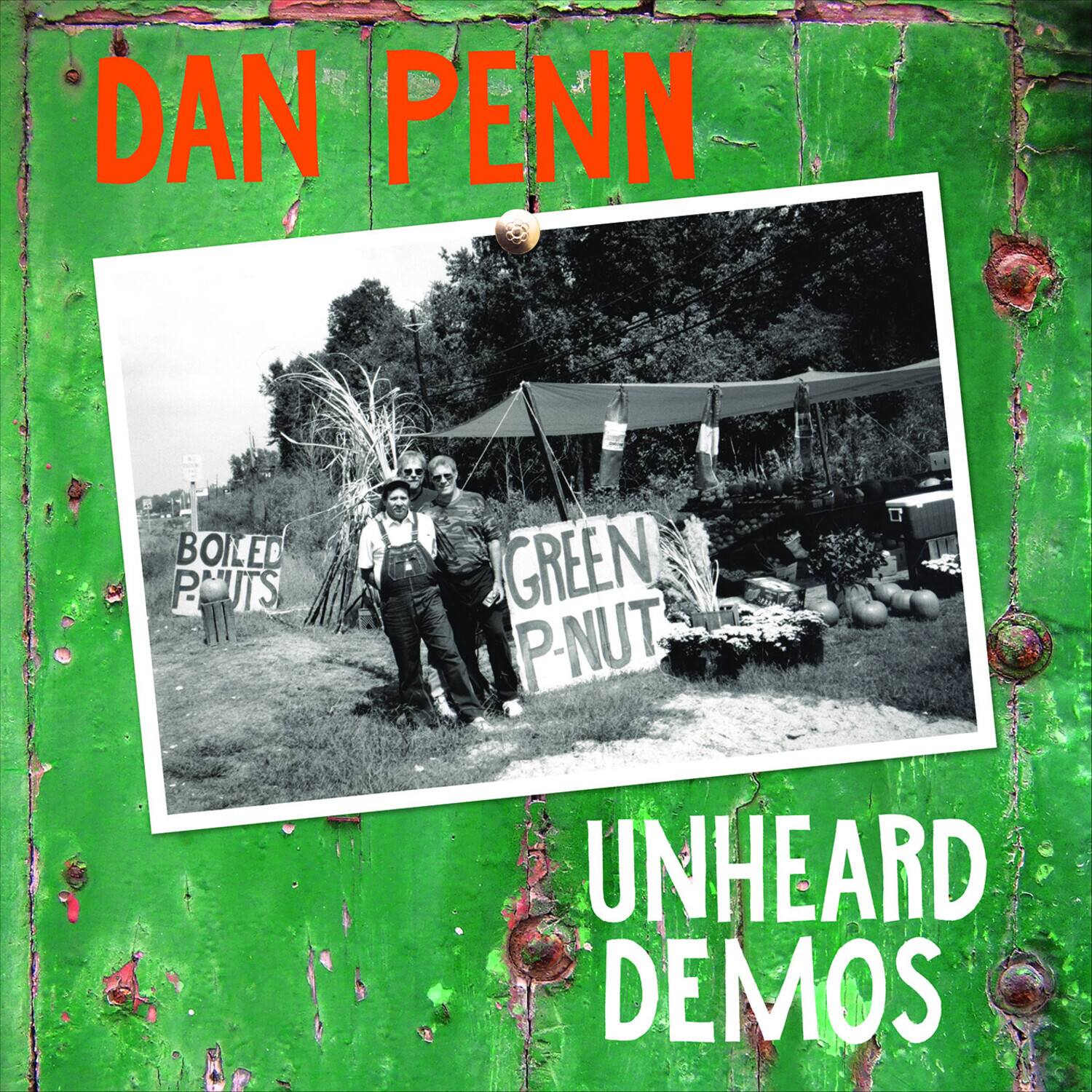 DAN PENN

BOILED P-NUTS  
GREEN P-NUT

UNHEARD DEMOS