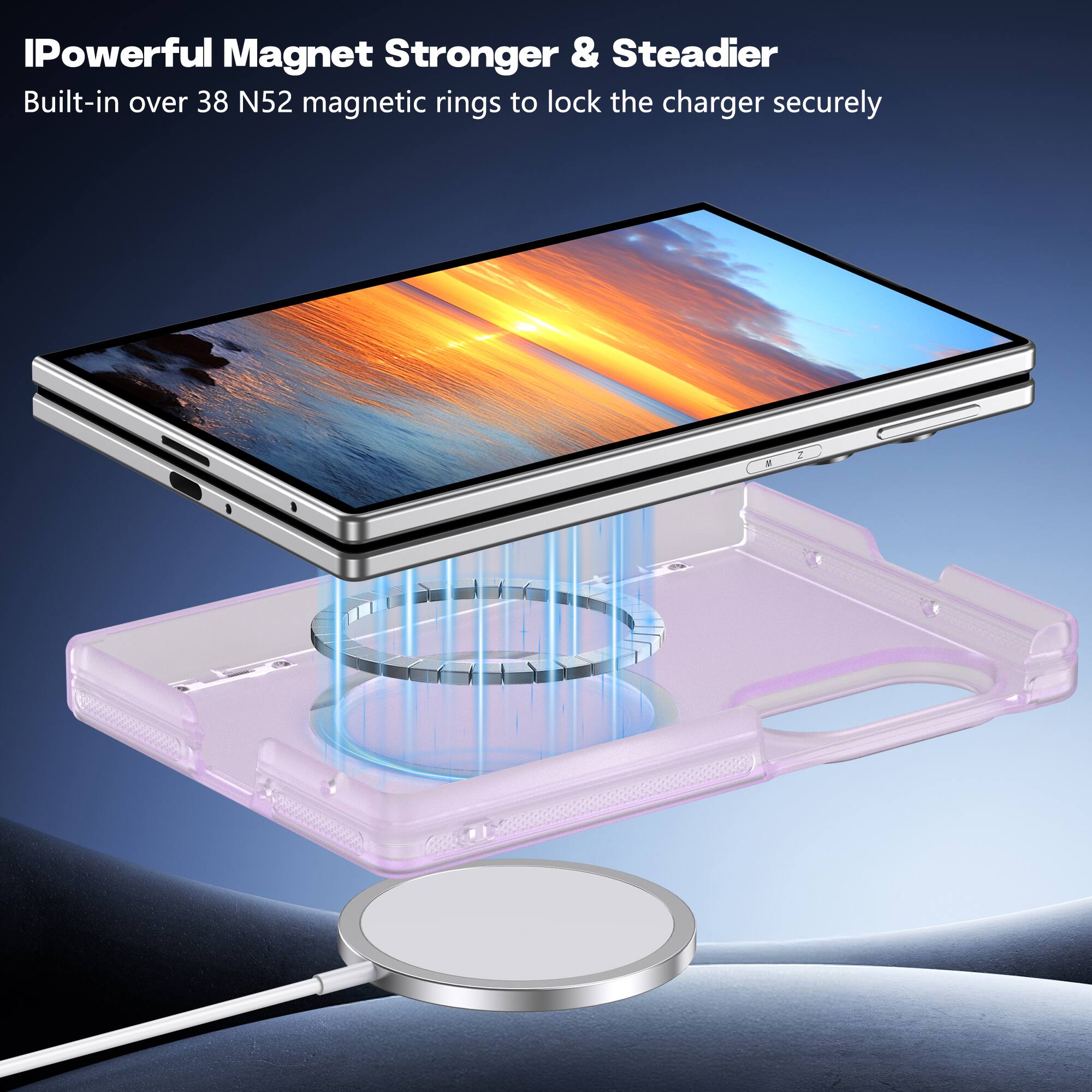 IPowerful Magnet Stronger & Steadier  
Built-in over 38 N52 magnetic rings to lock the charger securely
