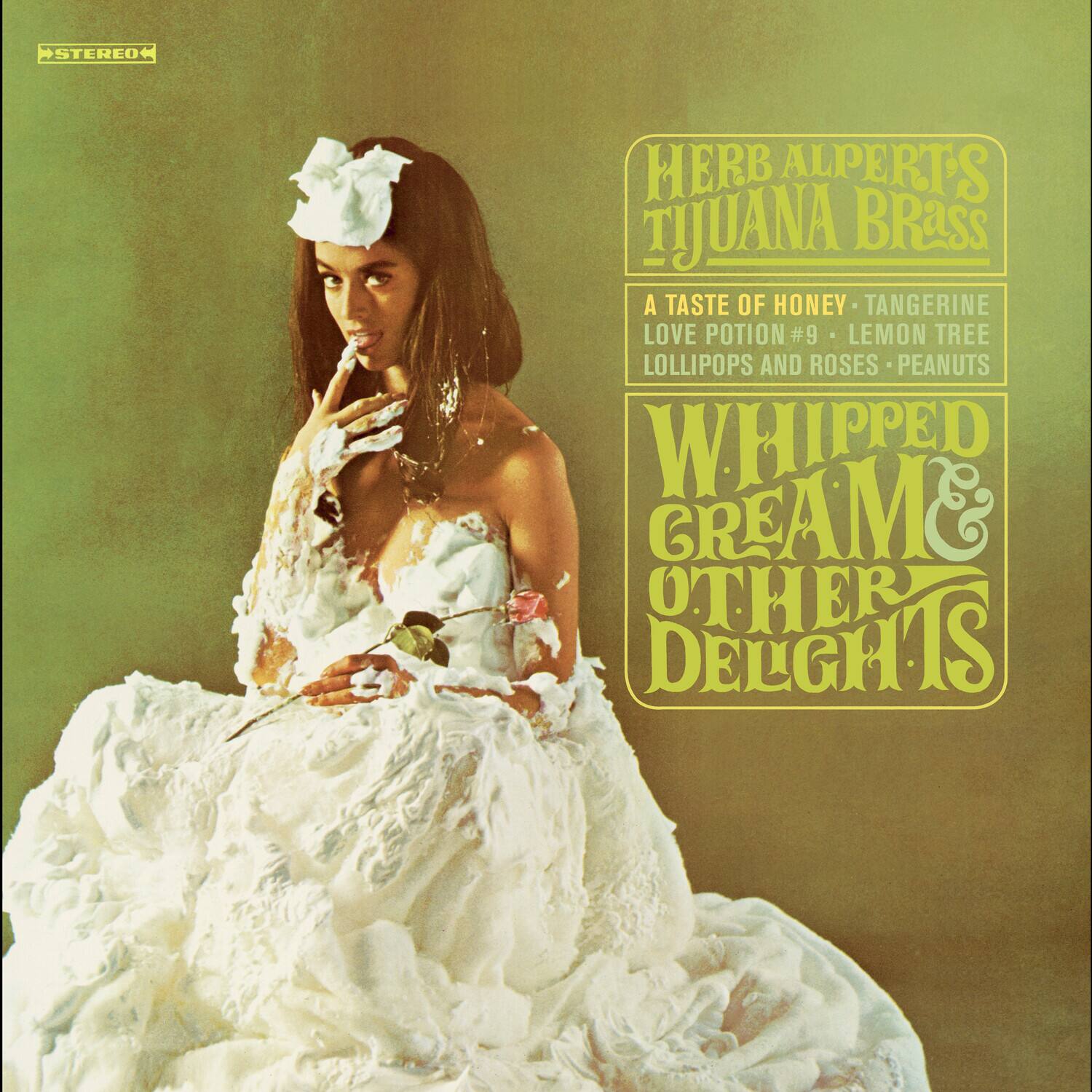 HERB ALPERT'S TIJUANA BRASS

A TASTE OF HONEY  
TANGERINE  
LOVE POTION #9  
LEMON TREE  
LOLLIPOPS AND ROSES  
PEANUTS  

WHIPPED CREAM & OTHER DELIGHTS