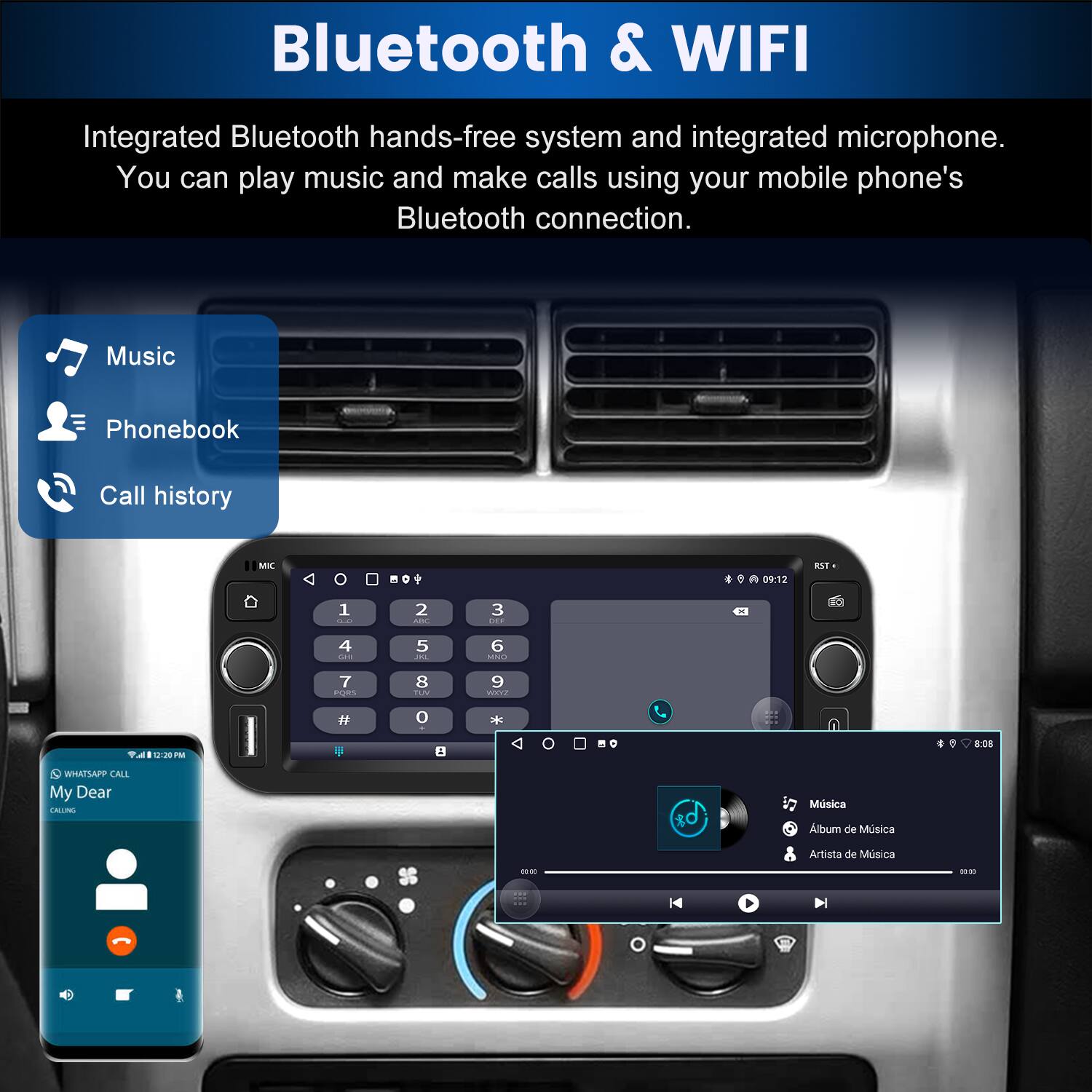 Bluetooth & WIFI

Integrated Bluetooth hands-free system and integrated microphone. You can play music and make calls using your mobile phone's Bluetooth connection.

- Music
- Phonebook
- Call history

WHATSAPP CALL
My Dear
CALLING

Música
Álbum de Música
Artista de Música