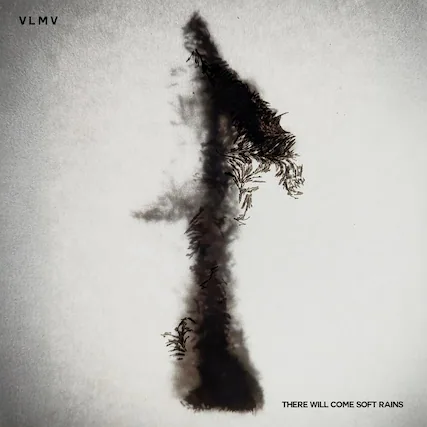 VLMV
THERE WILL COME SOFT RAINS