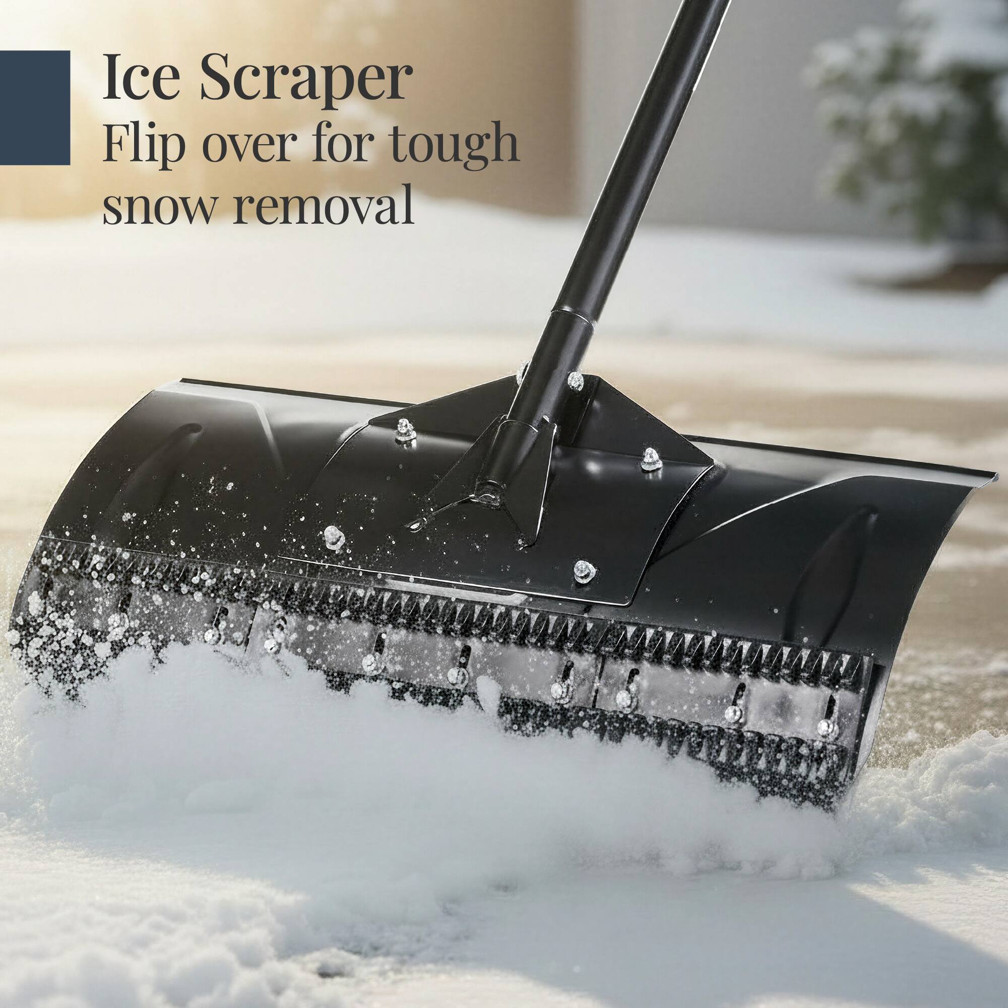 Ice Scraper  
Flip over for tough snow removal