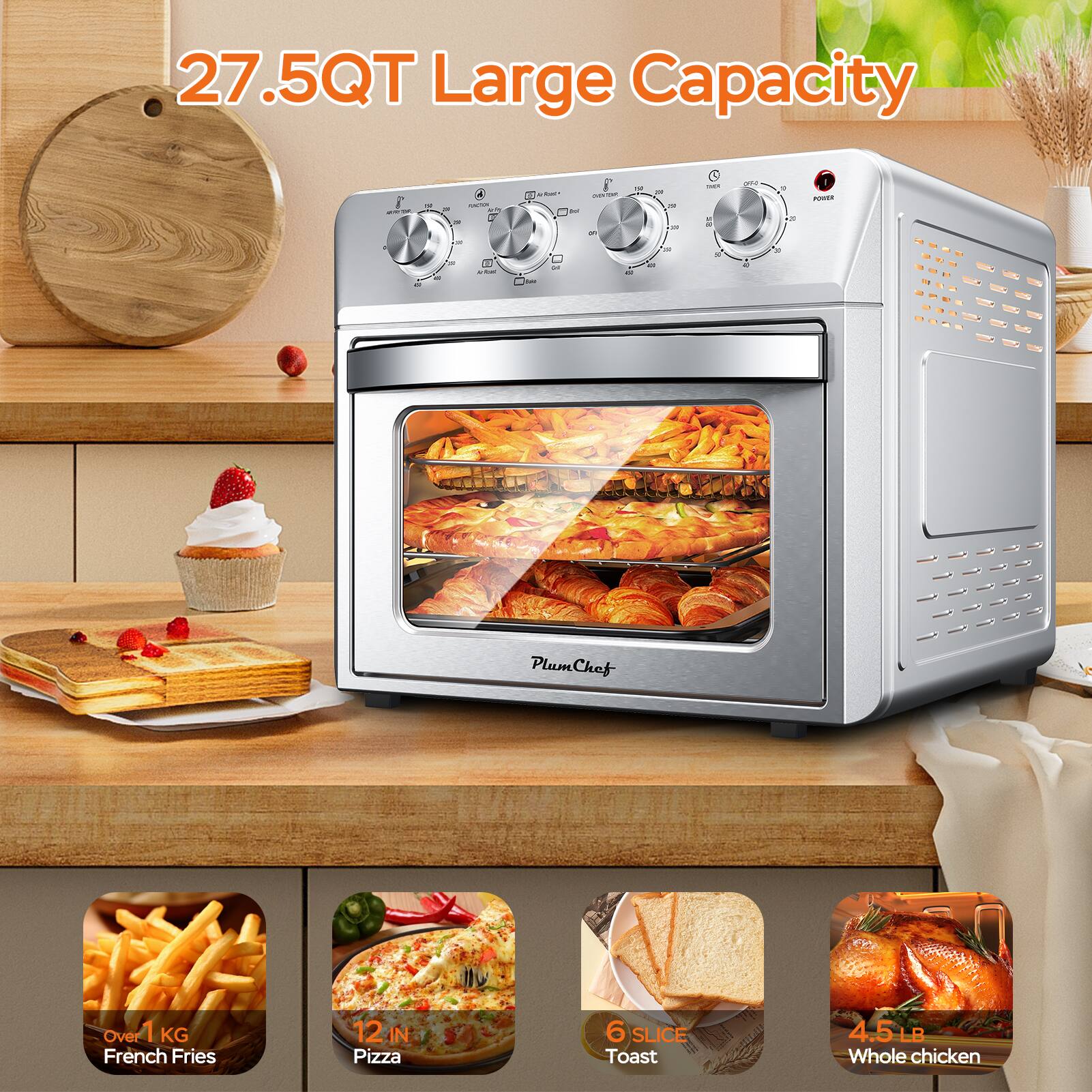 27.5QT Large Capacity

- Over 1 KG French Fries
- 12 IN Pizza
- 6 SLICE Toast
- 4.5 LB Whole chicken
