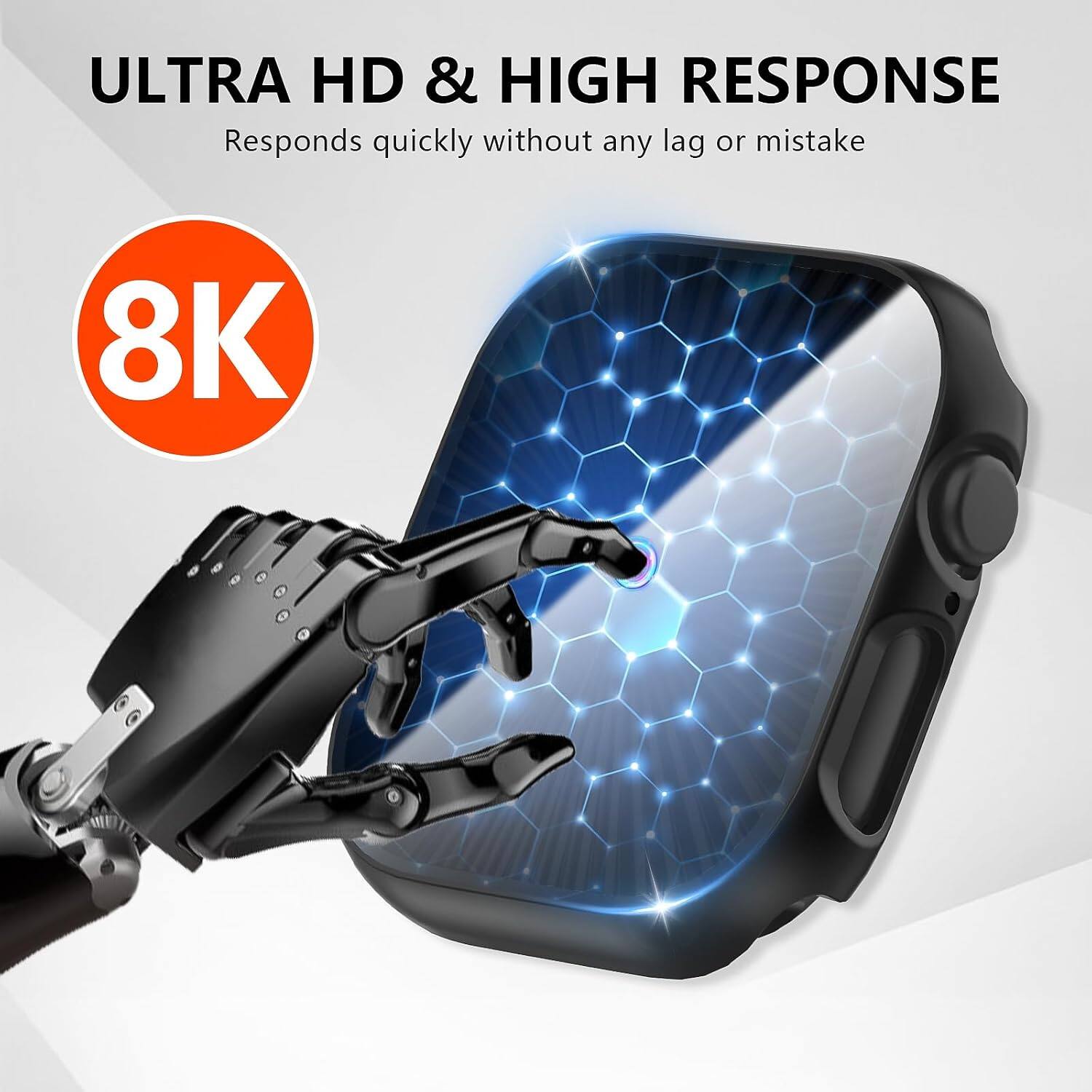 ULTRA HD & HIGH RESPONSE  
Responds quickly without any lag or mistake  
8K