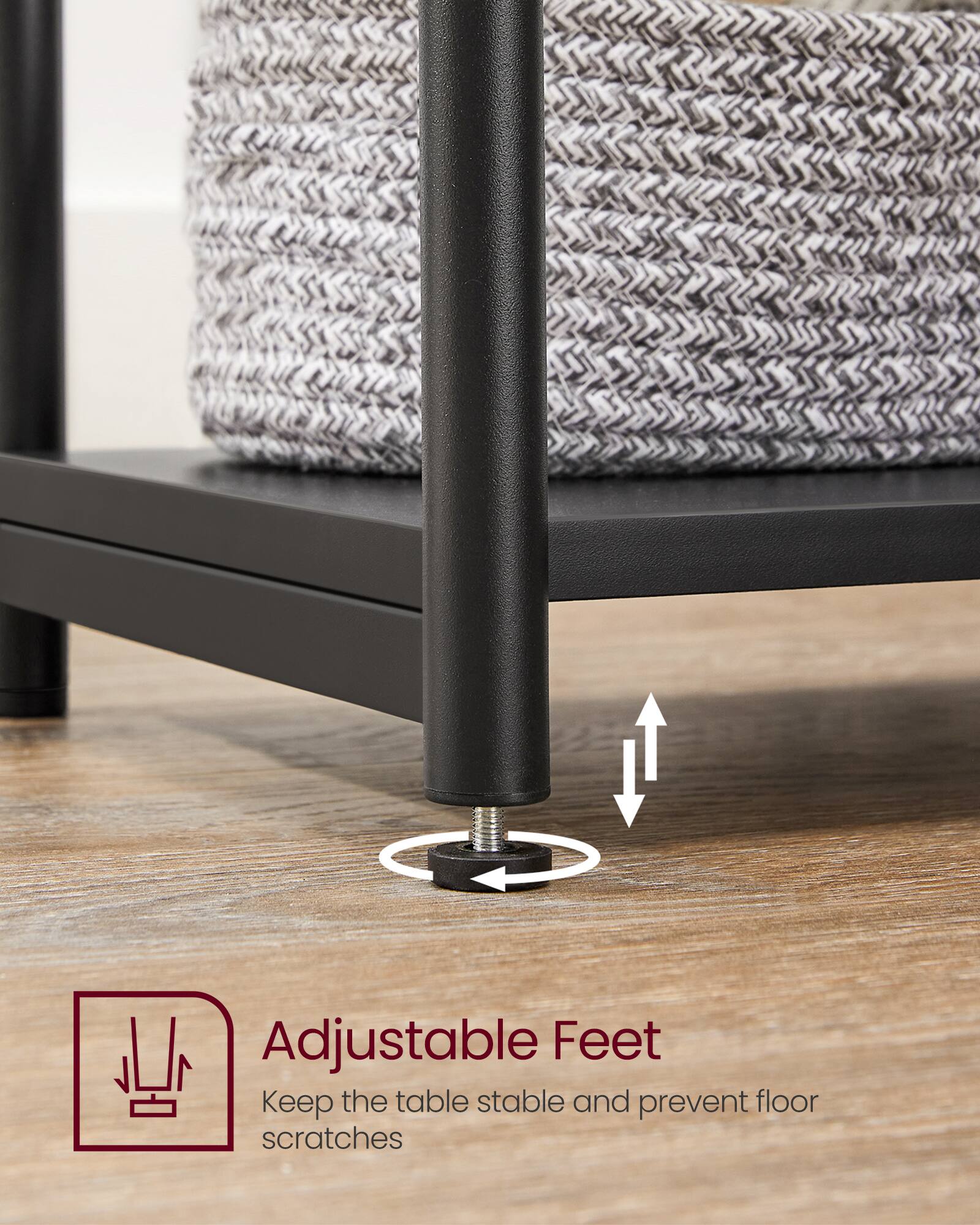 Adjustable Feet  
Keep the table stable and prevent floor scratches