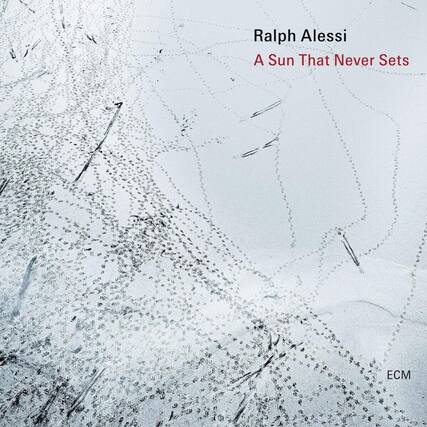 Ralph Alessi
A Sun That Never Sets
ECM