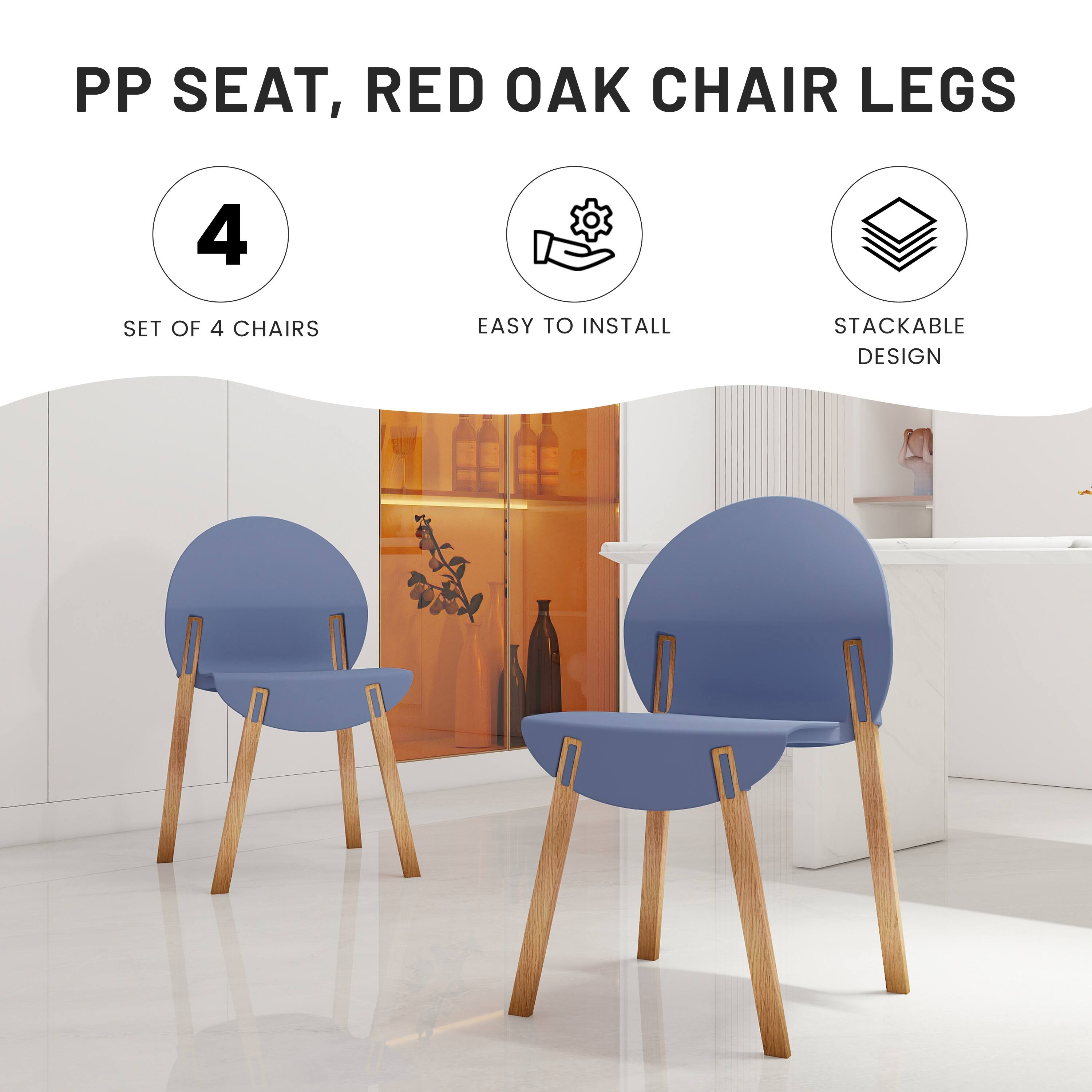 PP Seat, Red Oak Chair Legs

- Set of 4 Chairs
- Easy to Install
- Stackable Design