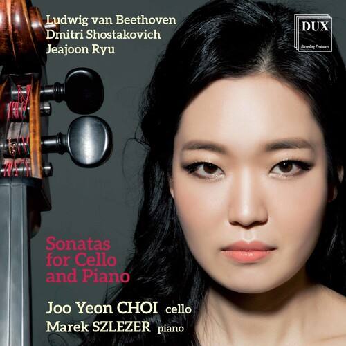 Ludwig van Beethoven  
Dmitri Shostakovich  
Jeajoon Ryu  

Sonatas for Cello and Piano  

Joo Yeon CHOI  
cello  

Marek SZLEZER  
piano  

DUX Recording Productions