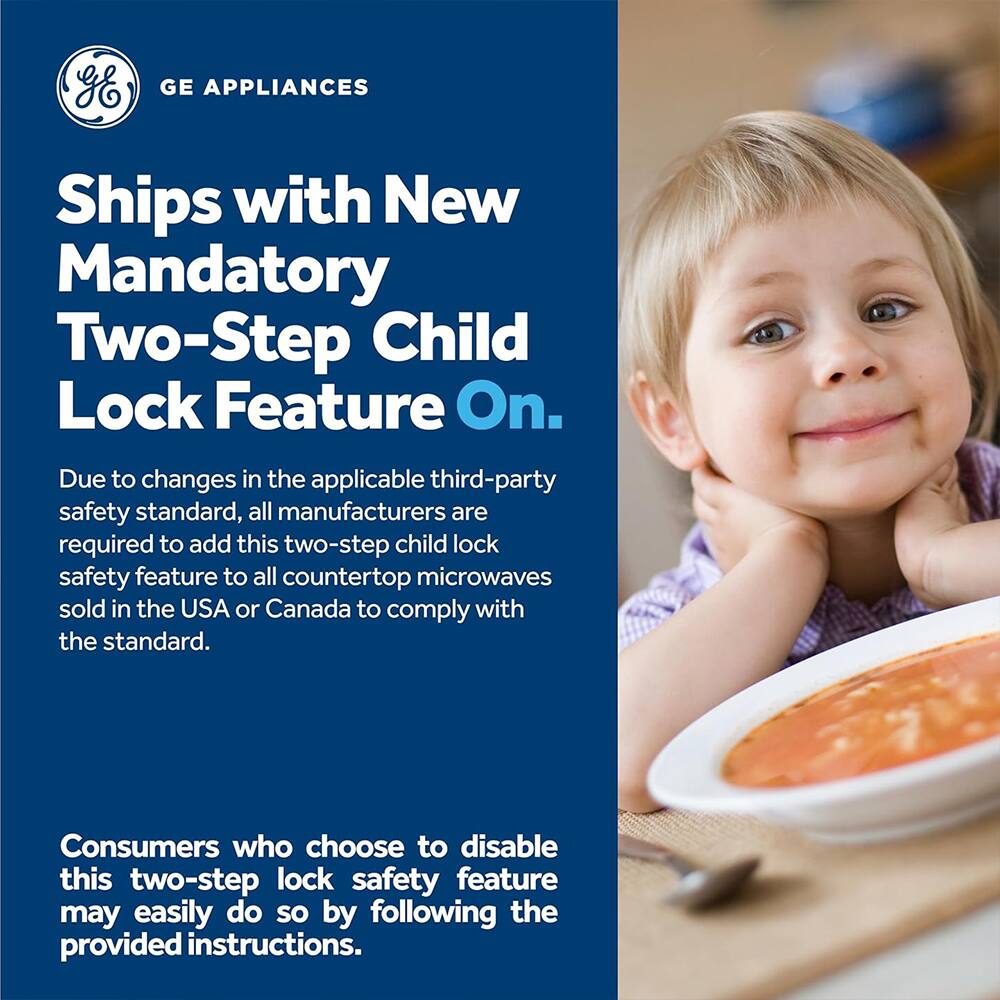 GE APPLIANCES Ships with New Mandatory Two-Step Child Lock Feature On. Due to changes in the applicable third-party safety standard, all manufacturers are required to add this two-step child lock safety feature to all countertop microwaves sold in the USA or Canada to comply with the standard. Consumers who choose to disable this two-step lock safety feature may easily do so by following the provided instructions.