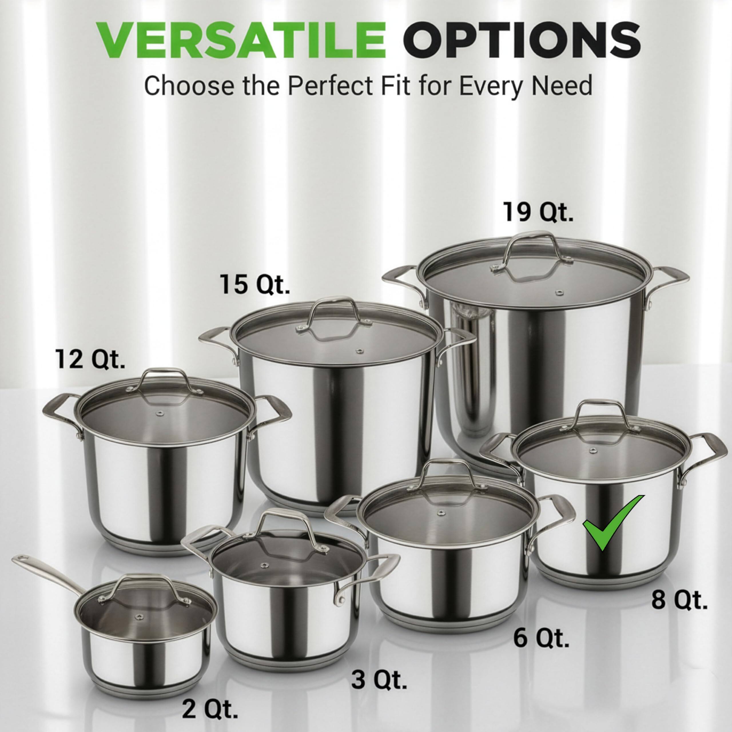 VERSATILE OPTIONS  
Choose the Perfect Fit for Every Need  

19 Qt.  
15 Qt.  
12 Qt.  
8 Qt.  
6 Qt.  
3 Qt.  
2 Qt.