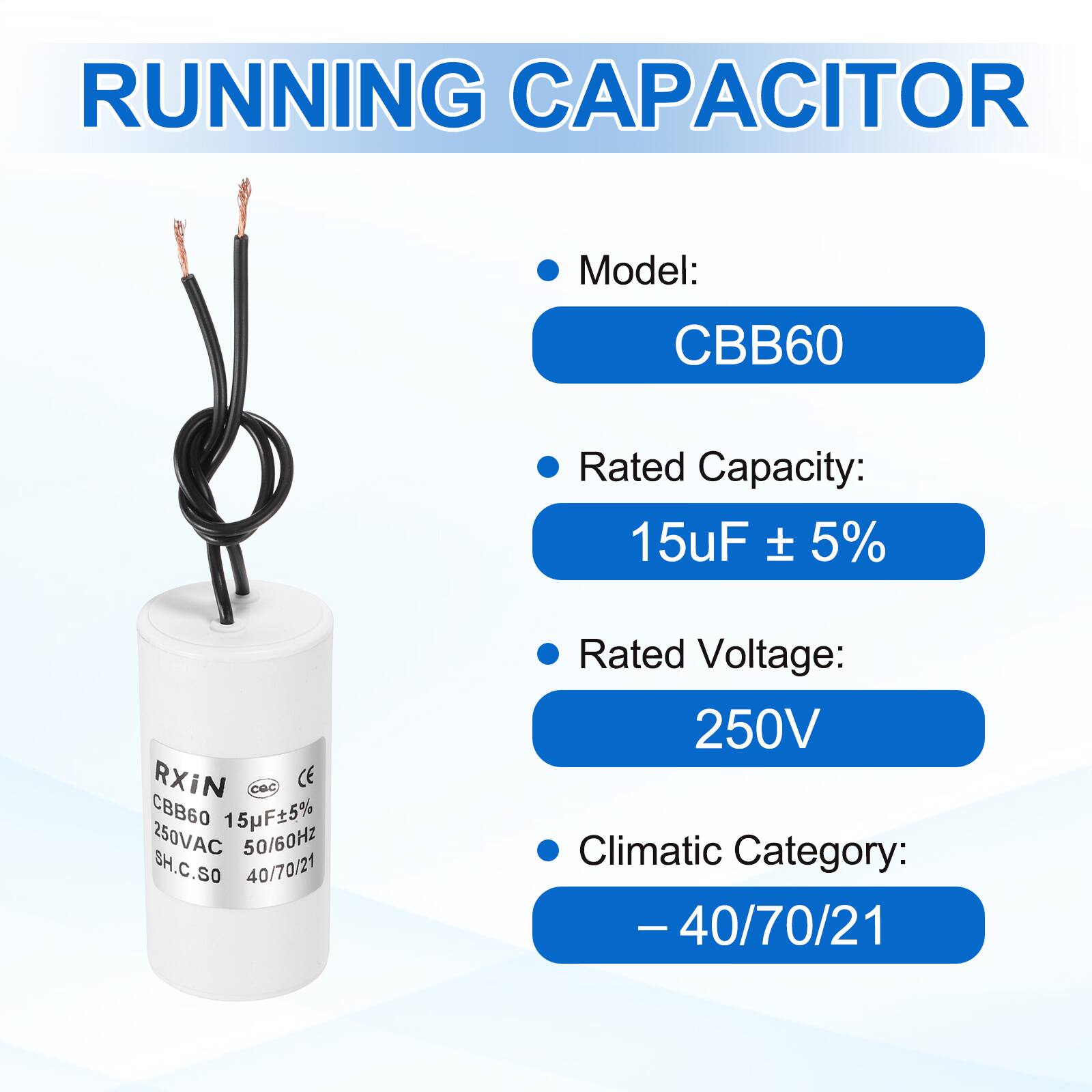 RUNNING CAPACITOR

- Model: CBB60
- Rated Capacity: 15uF ± 5%
- Rated Voltage: 250V
- Climatic Category: -40/70/21