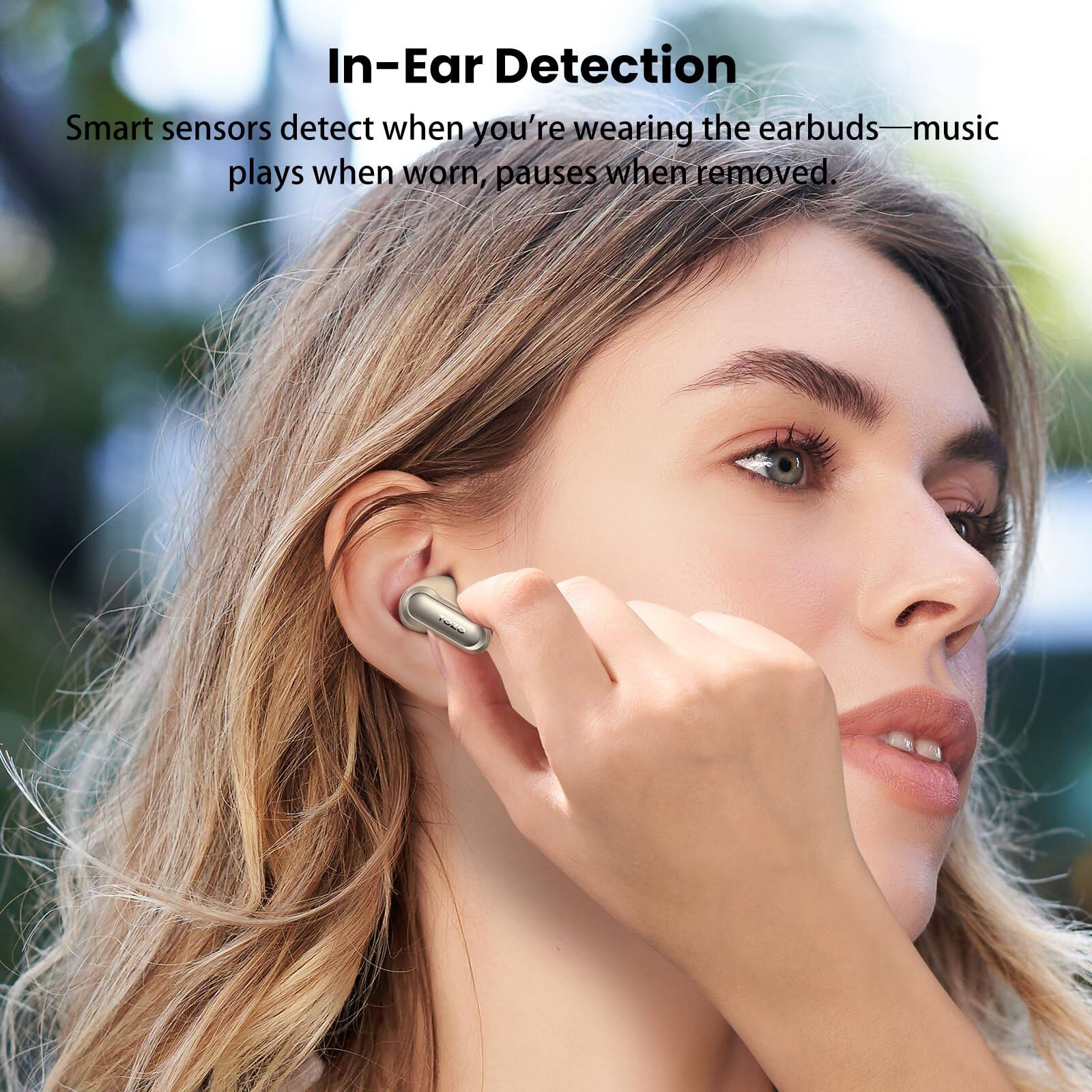 In-Ear Detection

Smart sensors detect when you're wearing the earbuds—music plays when worn, pauses when removed.