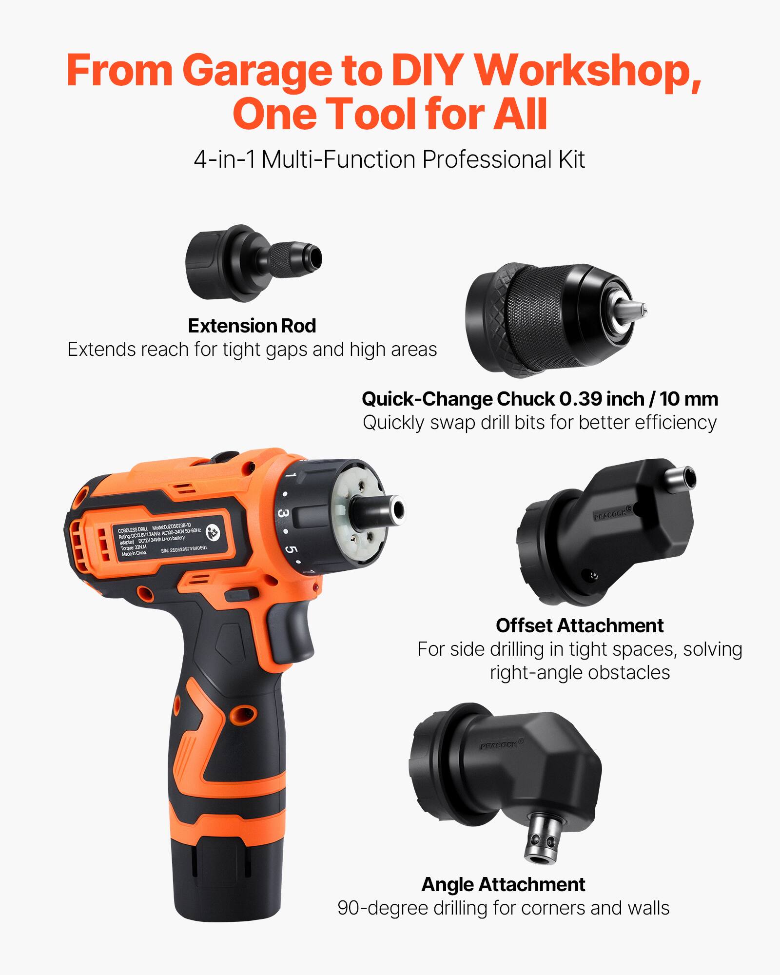 From Garage to DIY Workshop, One Tool for All

4-in-1 Multi-Function Professional Kit

Extension Rod
Extends reach for tight gaps and high areas

Quick-Change Chuck 0.39 inch / 10 mm
Quickly swap drill bits for better efficiency

Offset Attachment
For side drilling in tight spaces, solving right-angle obstacles

Angle Attachment
90-degree drilling for corners and walls
