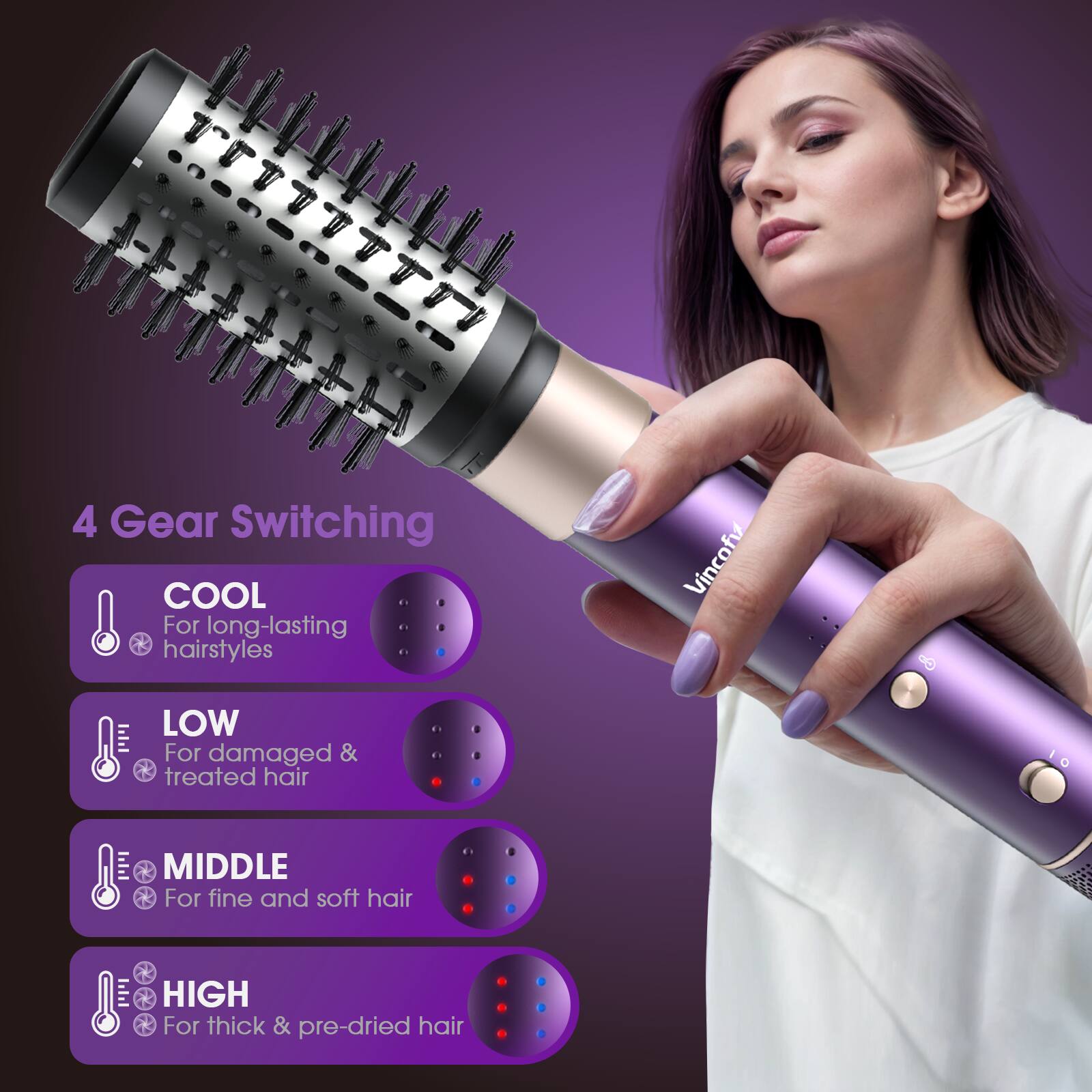 4 Gear Switching

COOL  
For long-lasting hairstyles

LOW  
For damaged & treated hair

MIDDLE  
For fine and soft hair

HIGH  
For thick & pre-dried hair