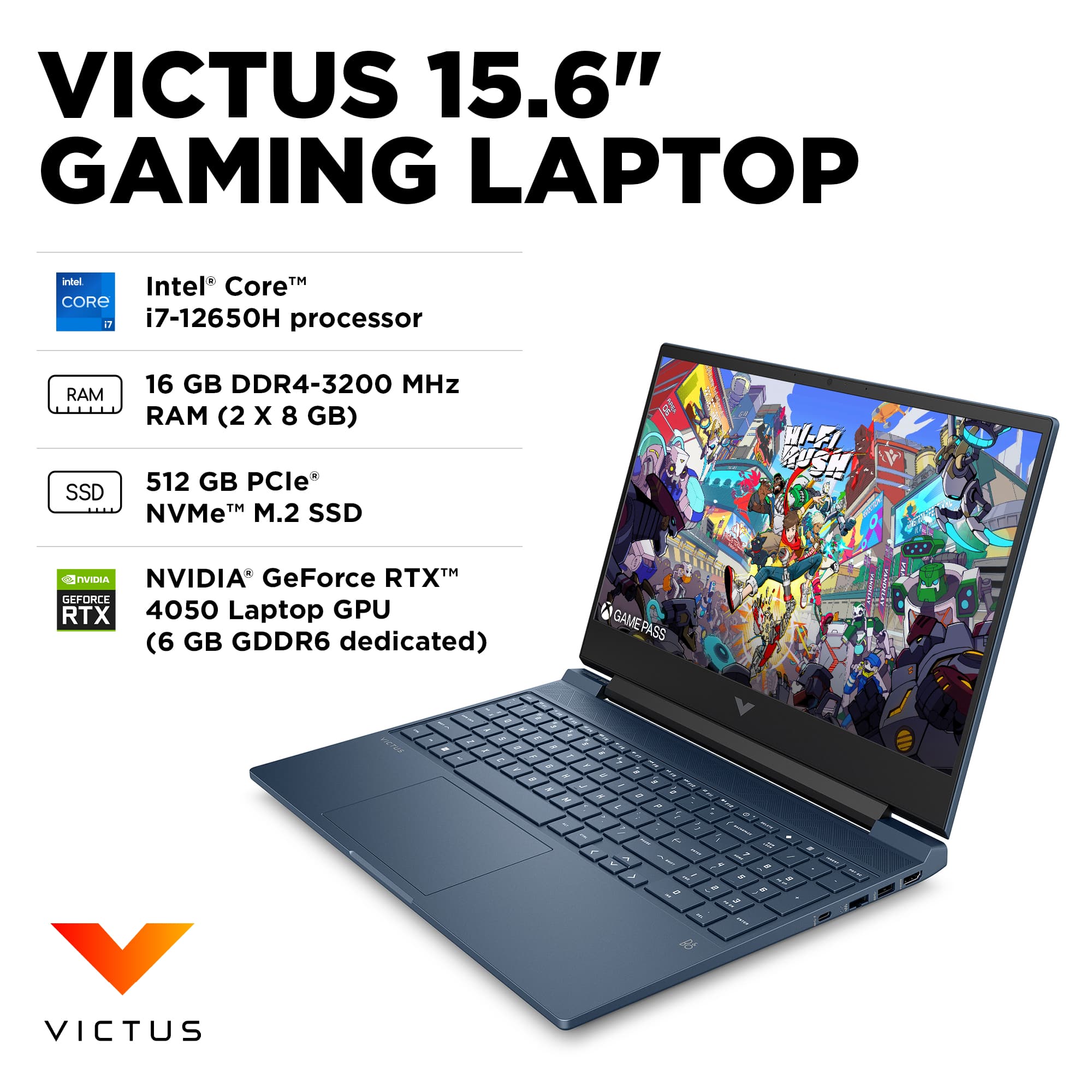 VICTUS 15.6" GAMING LAPTOP intel Intel' TM Core CORE i7-12650H processor RAM SSD 16 GB DDR4-3200 MHz RAM (2 X 8 GB) 512 GB PCle* TM M.2 SSD NVMeM a HI-FI KUSH nVE NVIDIA GeForce RTX 4050 Laptop GPU (6 GB GDDR6 dedicated) GAME PASS.