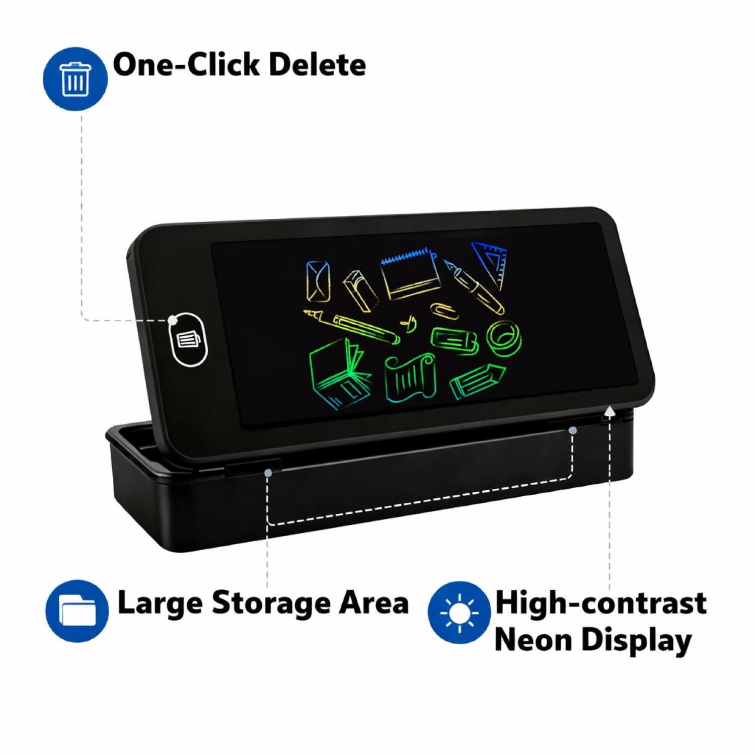 One-Click Delete  
Large Storage Area  
High-contrast Neon Display