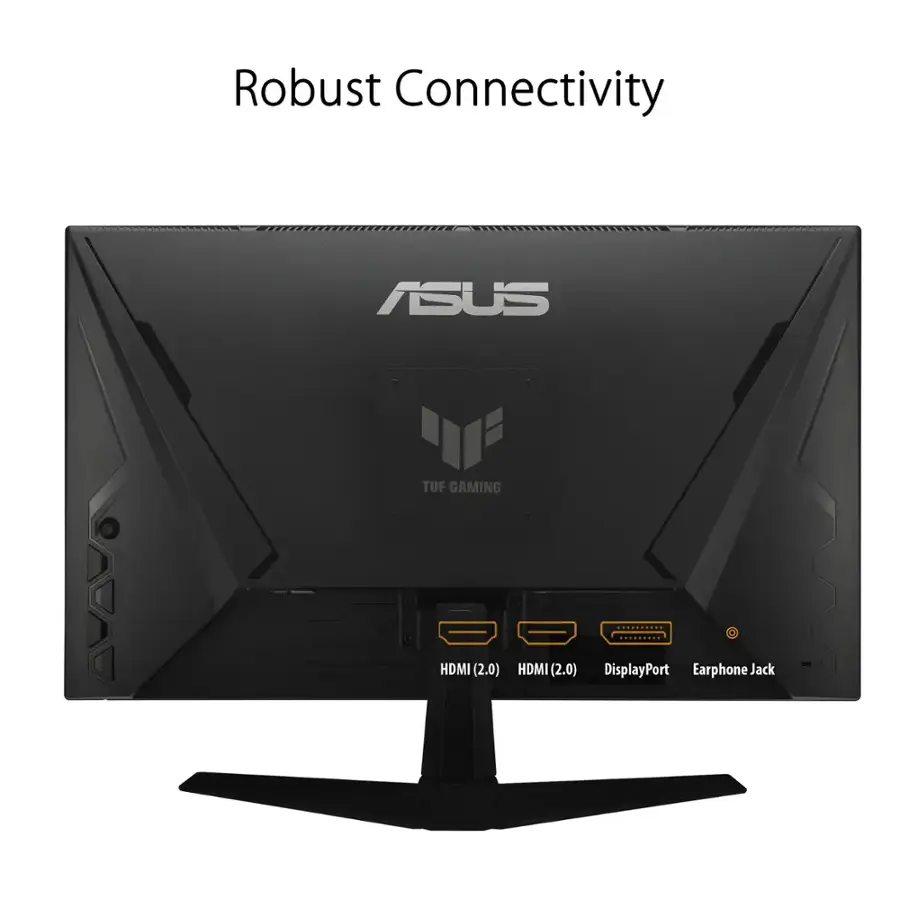 Robust Connectivity: ASUS TUF GAMING 1 HDMI (2.0) HDMI (2.0) DisplayPort Earphone Jack