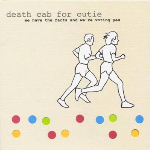 death cab for cutie  
we have the facts and we're voting yes