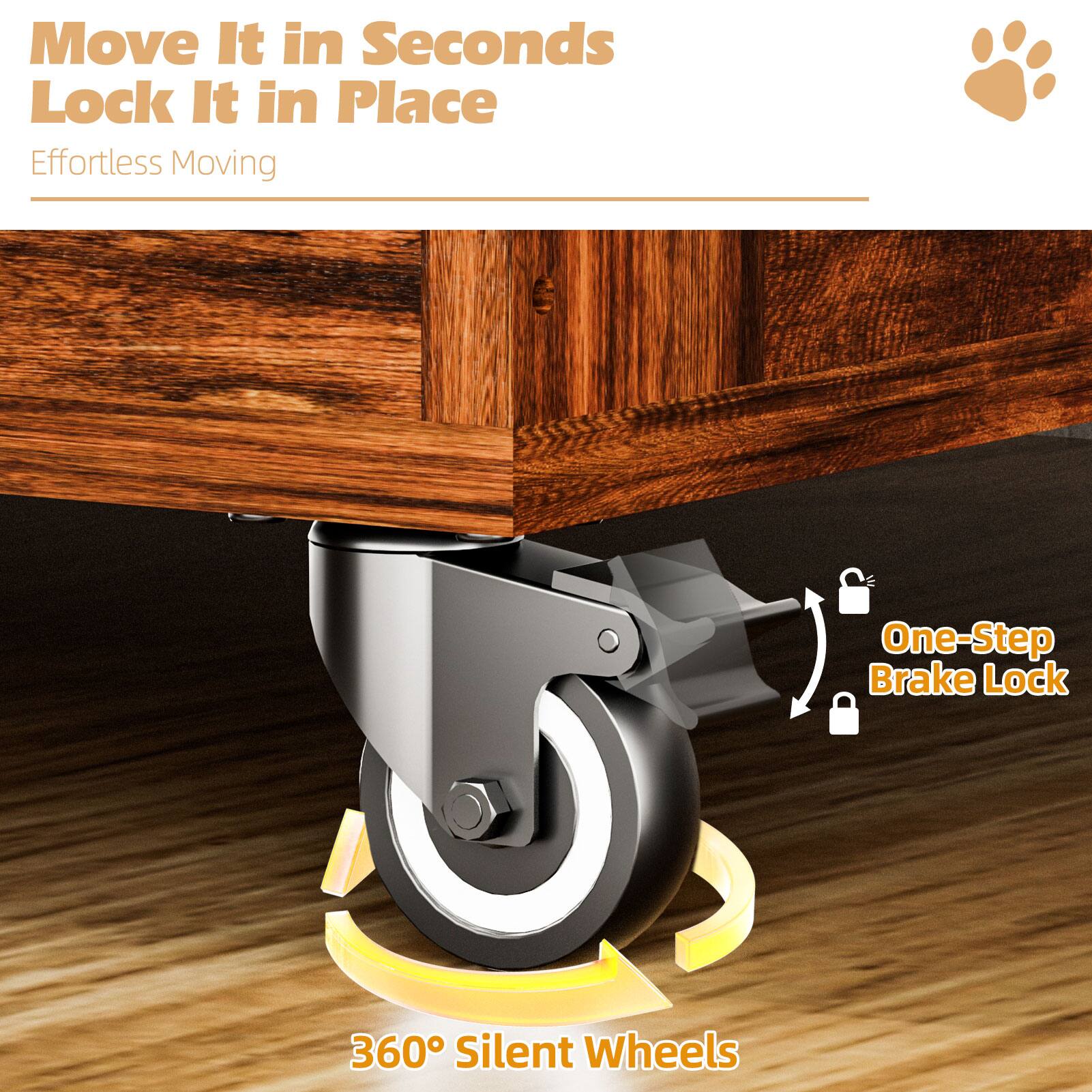 Move It in Seconds  
Lock It in Place  
Effortless Moving  

One-Step Brake Lock  

360° Silent Wheels
