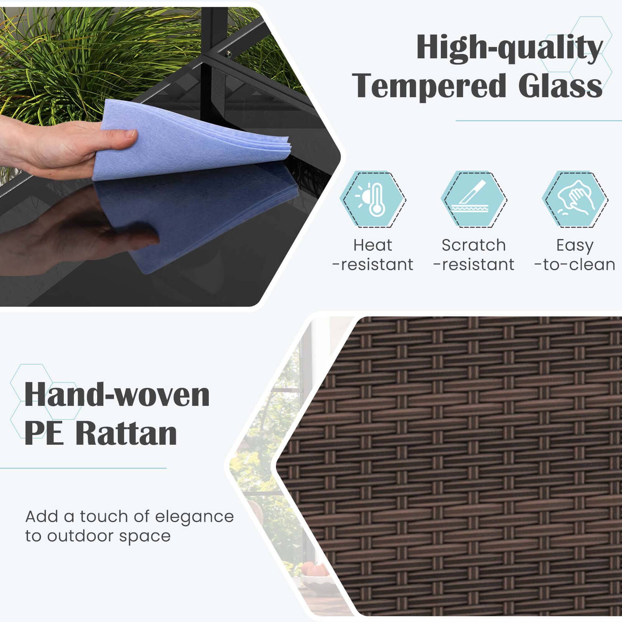 High-quality Tempered Glass  
- Heat-resistant  
- Scratch-resistant  
- Easy to clean  

Hand-woven PE Rattan  
Add a touch of elegance to outdoor space