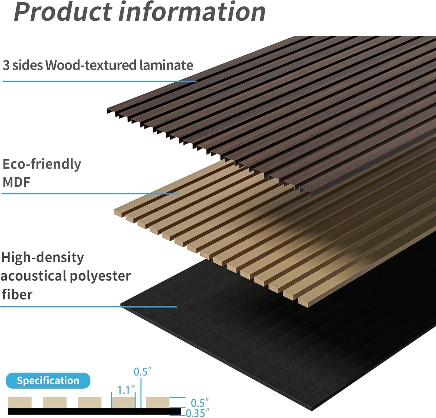 Product information

- 3 sides Wood-textured laminate
- Eco-friendly MDF
- High-density acoustical polyester fiber

Specification

- 0.5"
- 1.1"
- 0.5"
- 0.35"