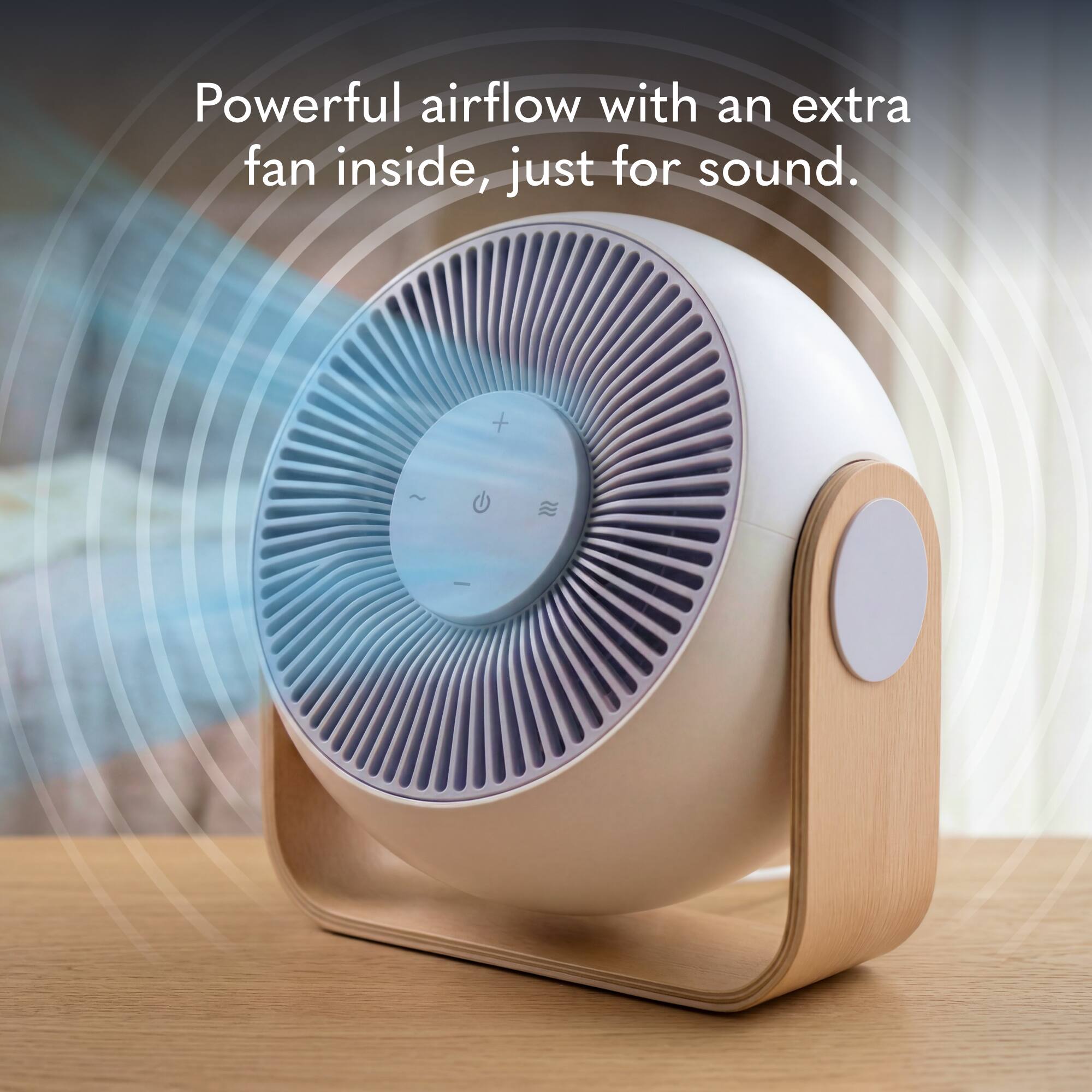 Powerful airflow with an extra fan inside, just for sound.
