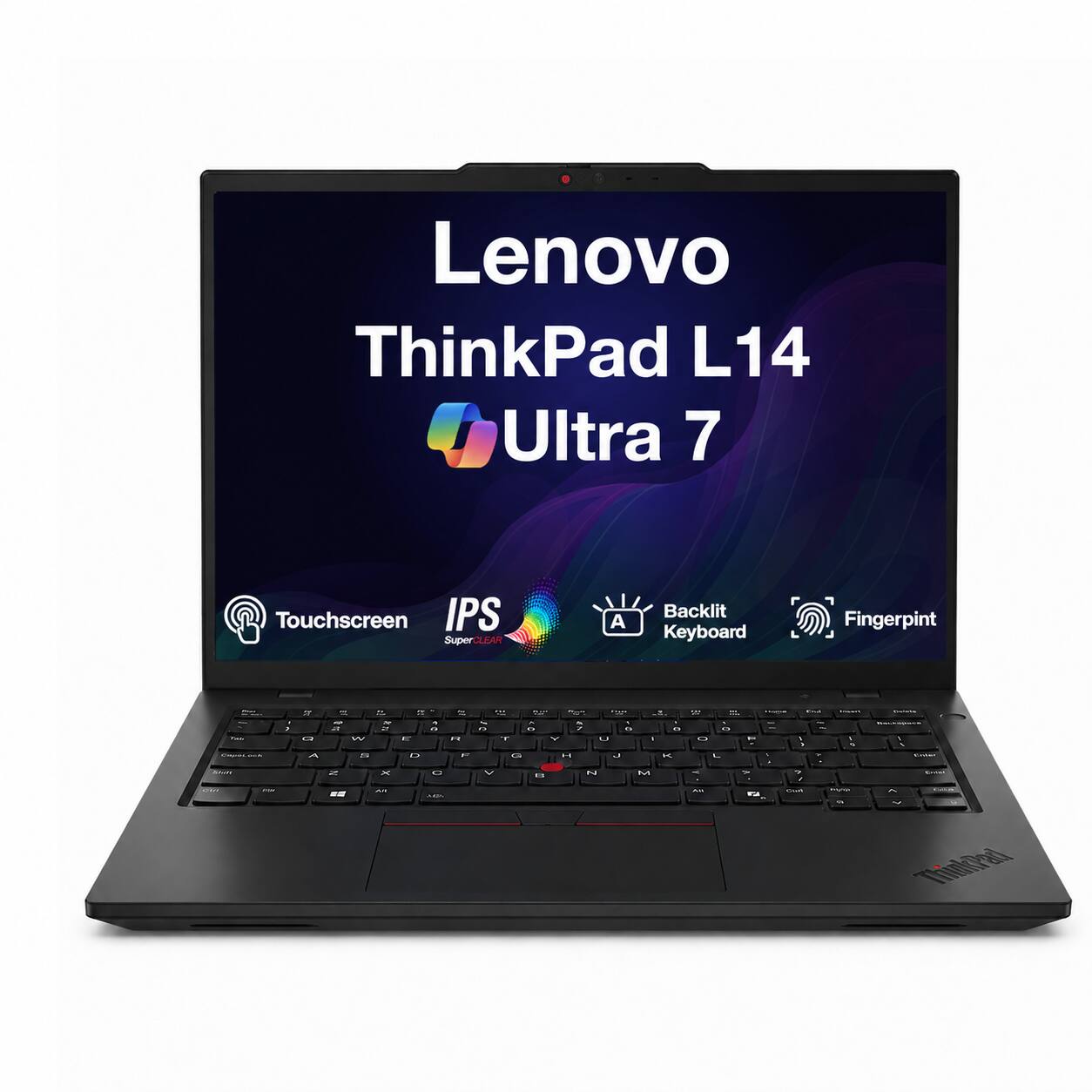 Lenovo ThinkPad L14 Ultra 7  
Touchscreen IPS SuperCLEAR  
Backlit Keyboard  
Fingerprint  

- Pain -- Avery  
- Q A  
- PIP - W 20 N  
- a 70 or x  
- n D C  
- n P  
- w - % 1 OF n 7 " T Y U I G H a V El N M  
- K  
- w 15 O L V  
- ...  
- KOMMENTS A %  
- THEY  
- an  
- 0.2019  
- The  
- TEX C ThinkPad
