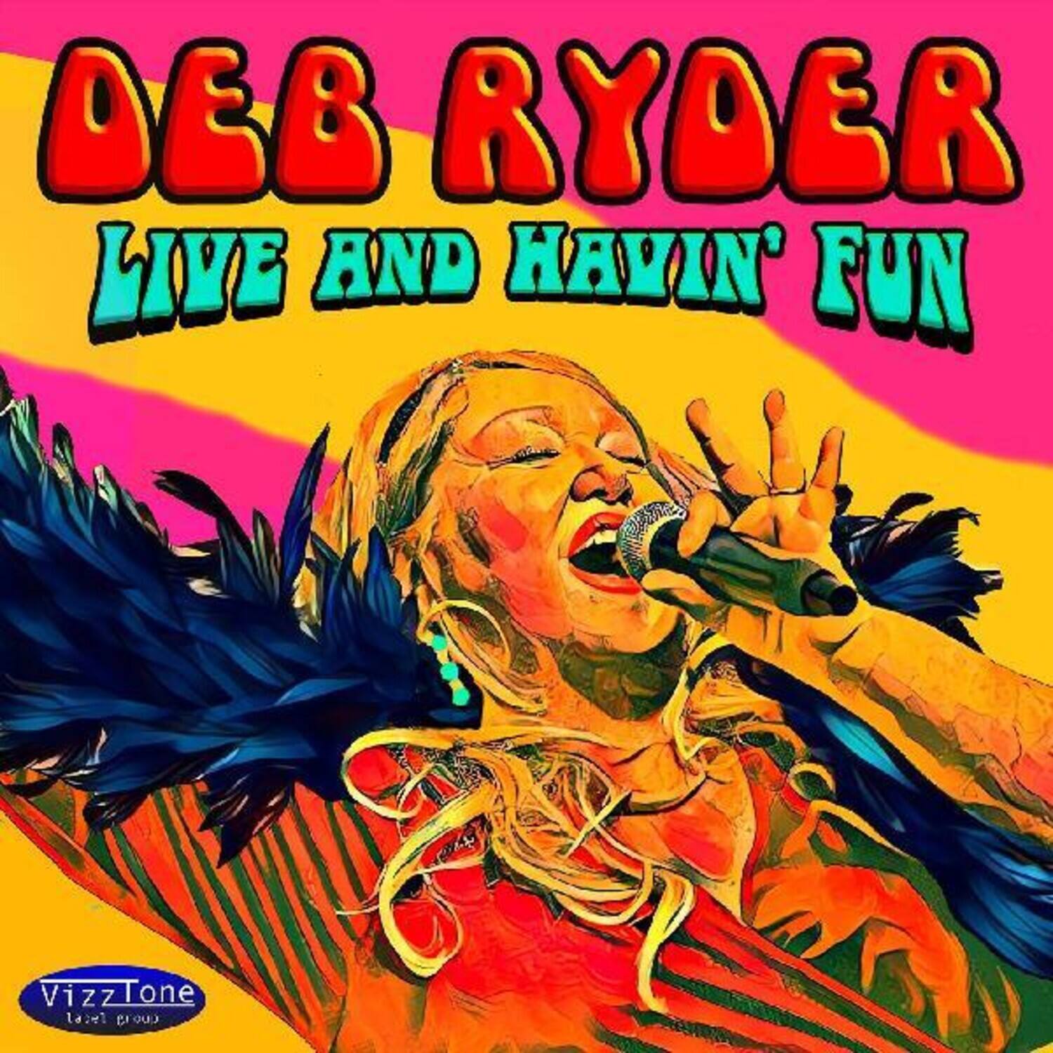 DEB RYDER  
LIVE AND HAVIN' FUN  

VizzTone  
label group