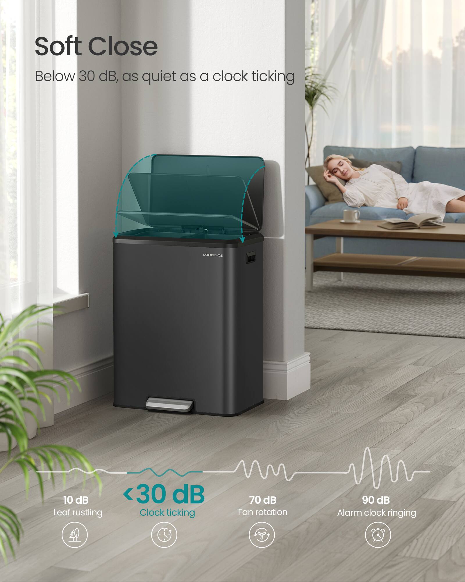 Soft Close  
Below 30 dB, as quiet as a clock ticking

10 dB  
Leaf rustling

<30 dB  
Clock ticking

70 dB  
Fan rotation

90 dB  
Alarm clock ringing