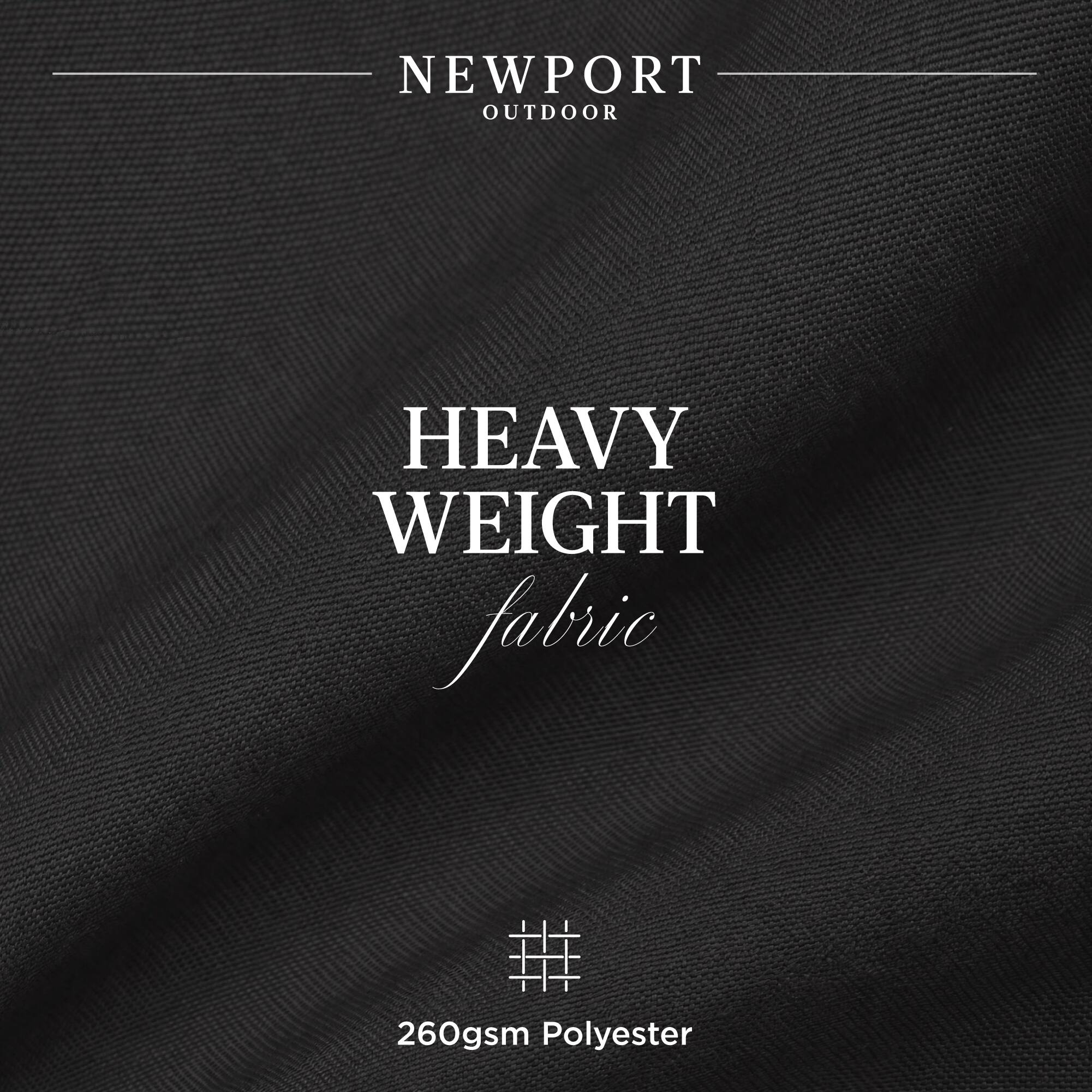 NEWPORT OUTDOOR  
HEAVY WEIGHT fabric  
260gsm Polyester