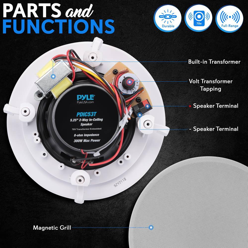 **PARTS and FUNCTIONS**

- **Built-in Transformer**
- **Volt Transformer Tapping**
- **+ Speaker Terminal**
- **- Speaker Terminal**
- **Magnetic Grill**

**PYLE**
PyleUSA.com

**PDIC53T**
5.25" 2-Way In-Ceiling Speaker

- 70V Transformer Embedded
- 8-ohm Impedance
- 300W Max Power

**SZY2112**

**Durable**
**70v**
**Full-Range**
