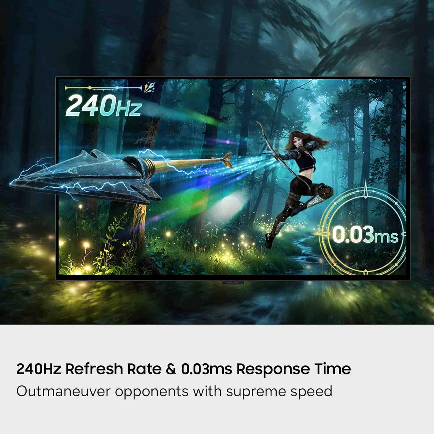 240Hz Refresh Rate & 0.03ms Response Time  
Outmaneuver opponents with supreme speed