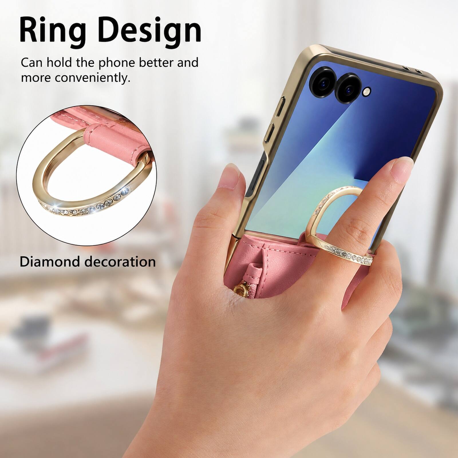 Ring Design  
Can hold the phone better and more conveniently.  
Diamond decoration