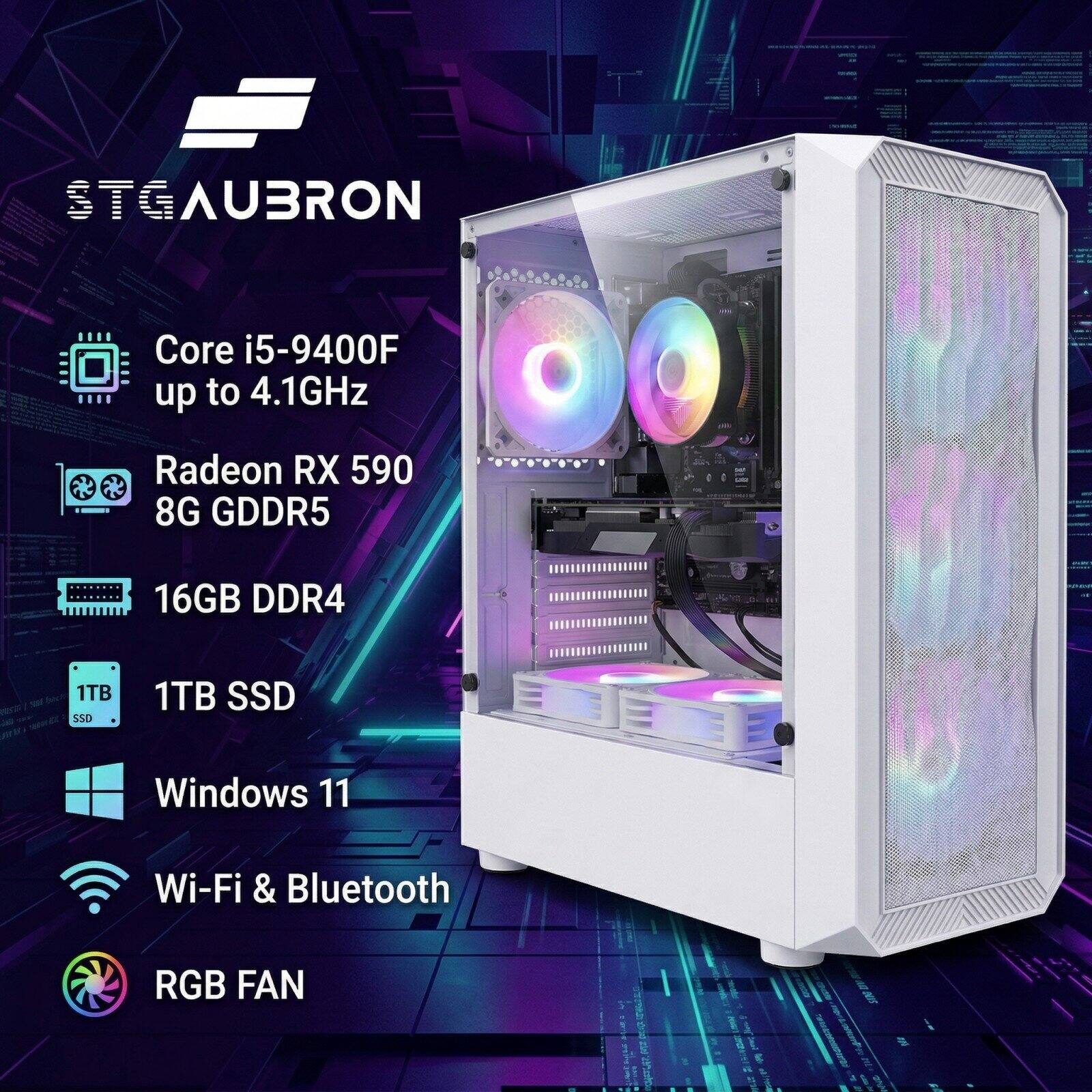 STG AUBRON  
Core i5-9400F up to 4.1GHz  
Radeon RX 590 8G GDDR5  
16GB DDR4  
1TB SSD  
Windows 11  
Wi-Fi & Bluetooth  
RGB FAN