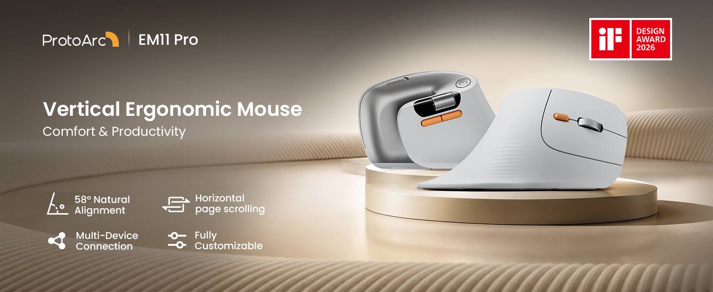 ProtoArc  
EM11 Pro  
DESIGN AWARD 2026  
Vertical Ergonomic Mouse  
Comfort & Productivity  
58° Natural Alignment  
Horizontal page scrolling  
Multi-Device Connection  
Fully Customizable