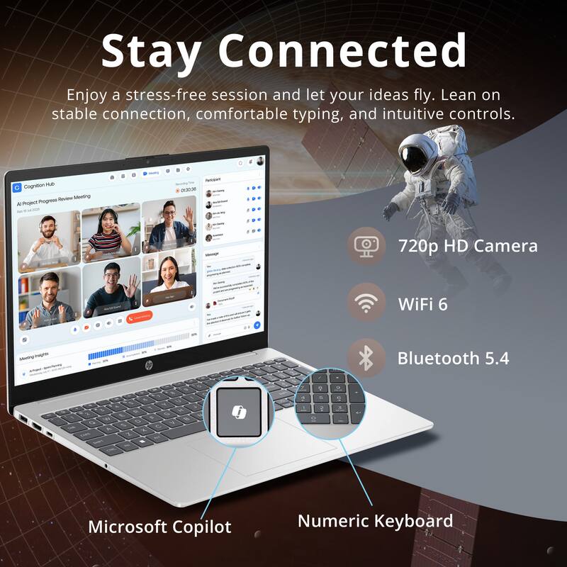 Stay Connected

Enjoy a stress-free session and let your ideas fly. Lean on stable connection, comfortable typing, and intuitive controls.

- Cognition Hub
- AI Project Progress Review Meeting
- 720p HD Camera
- WiFi 6
- Bluetooth 5.4
- Microsoft Copilot
- Numeric Keyboard