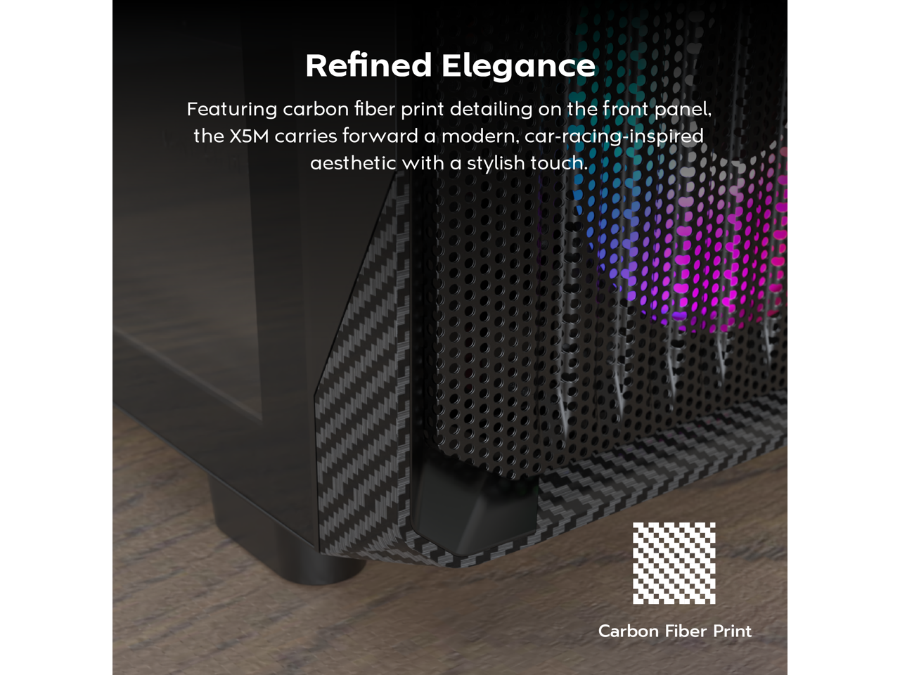 Refined Elegance

Featuring carbon fiber print detailing on the front panel, the X5M carries forward a modern, car-racing-inspired aesthetic with a stylish touch.

Carbon Fiber Print