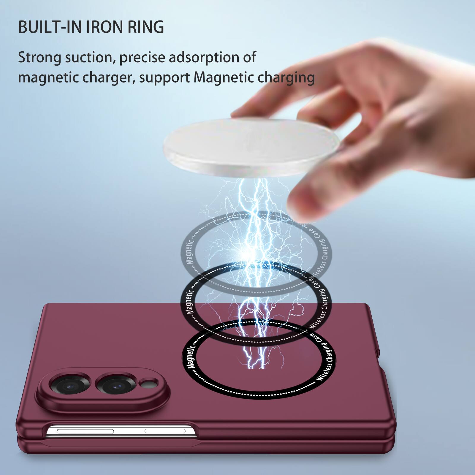 BUILT-IN IRON RING

Strong suction, precise adsorption of magnetic charger, support Magnetic charging