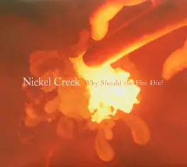 Nickel Creek - Why Should The Fire Die? - VINYL LP