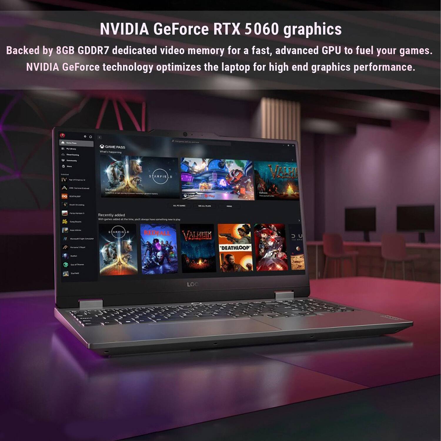 NVIDIA GeForce RTX 5060 graphics  
Backed by 8GB GDDR7 dedicated video memory for a fast, advanced GPU to fuel your games.  
NVIDIA GeForce technology optimizes the laptop for high-end graphics performance.  

GAME PASS  
IV  
Recently added  
- ARENITE  
- REDFALL  
- VALHEIM  
- DEATHLOOP