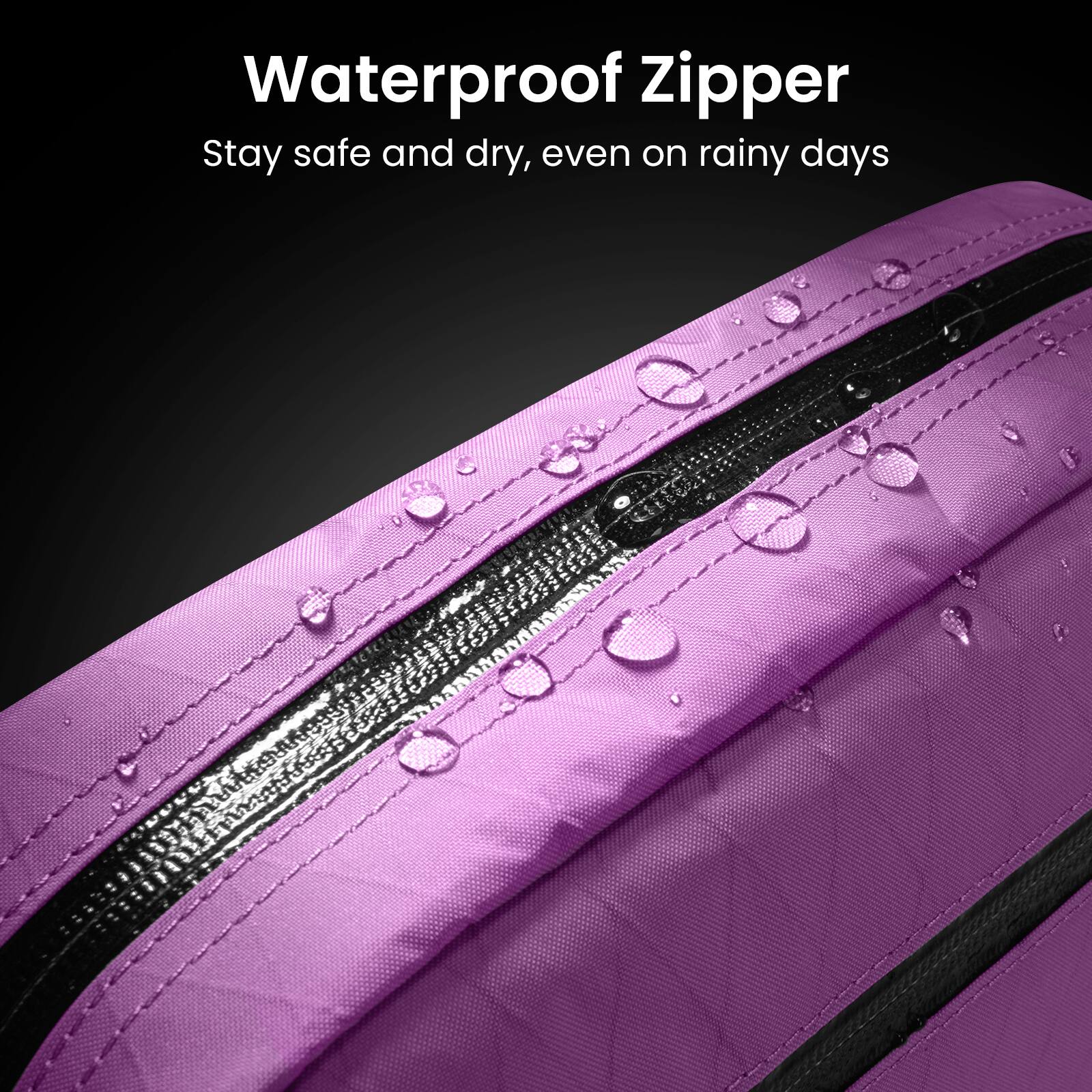 Waterproof Zipper  
Stay safe and dry, even on rainy days