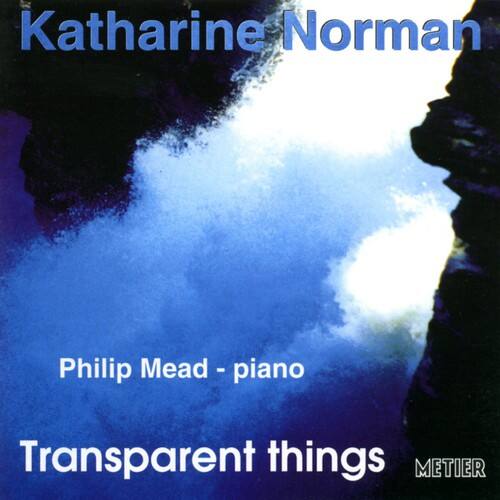 Katharine Norman  
Philip Mead - piano  
Transparent things  
METIER