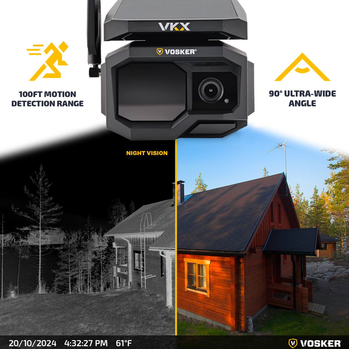 VKX VOSKER  
100FT MOTION DETECTION RANGE  
90° ULTRA-WIDE ANGLE  
NIGHT VISION  

20/10/2024 4:32:27 PM 61°F