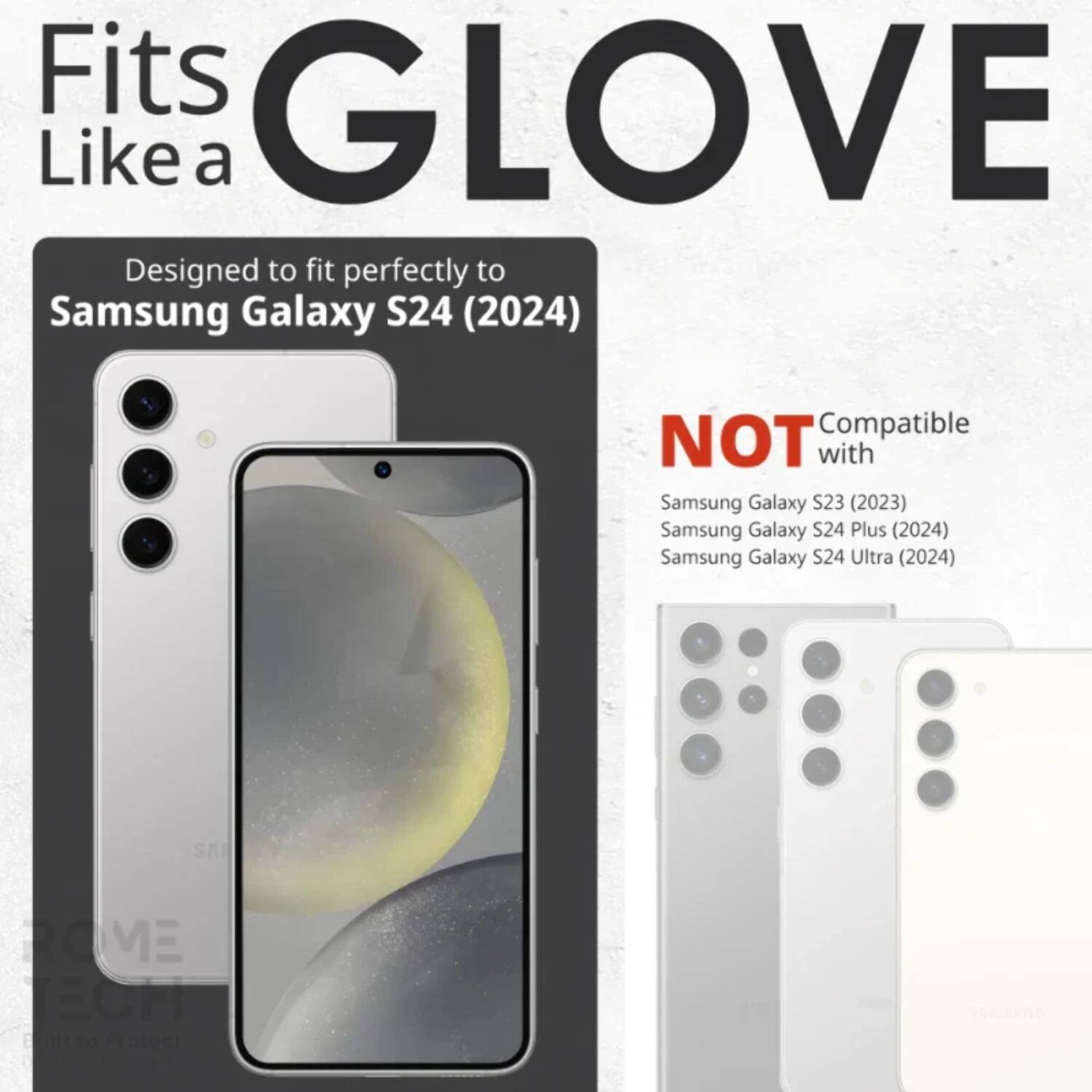 Fits GLOVE Like a

Designed to fit perfectly to Samsung Galaxy S24 (2024)

NOT Compatible with
Samsung Galaxy S23 (2023)
Samsung Galaxy S24 Plus (2024)
Samsung Galaxy S24 Ultra (2024)