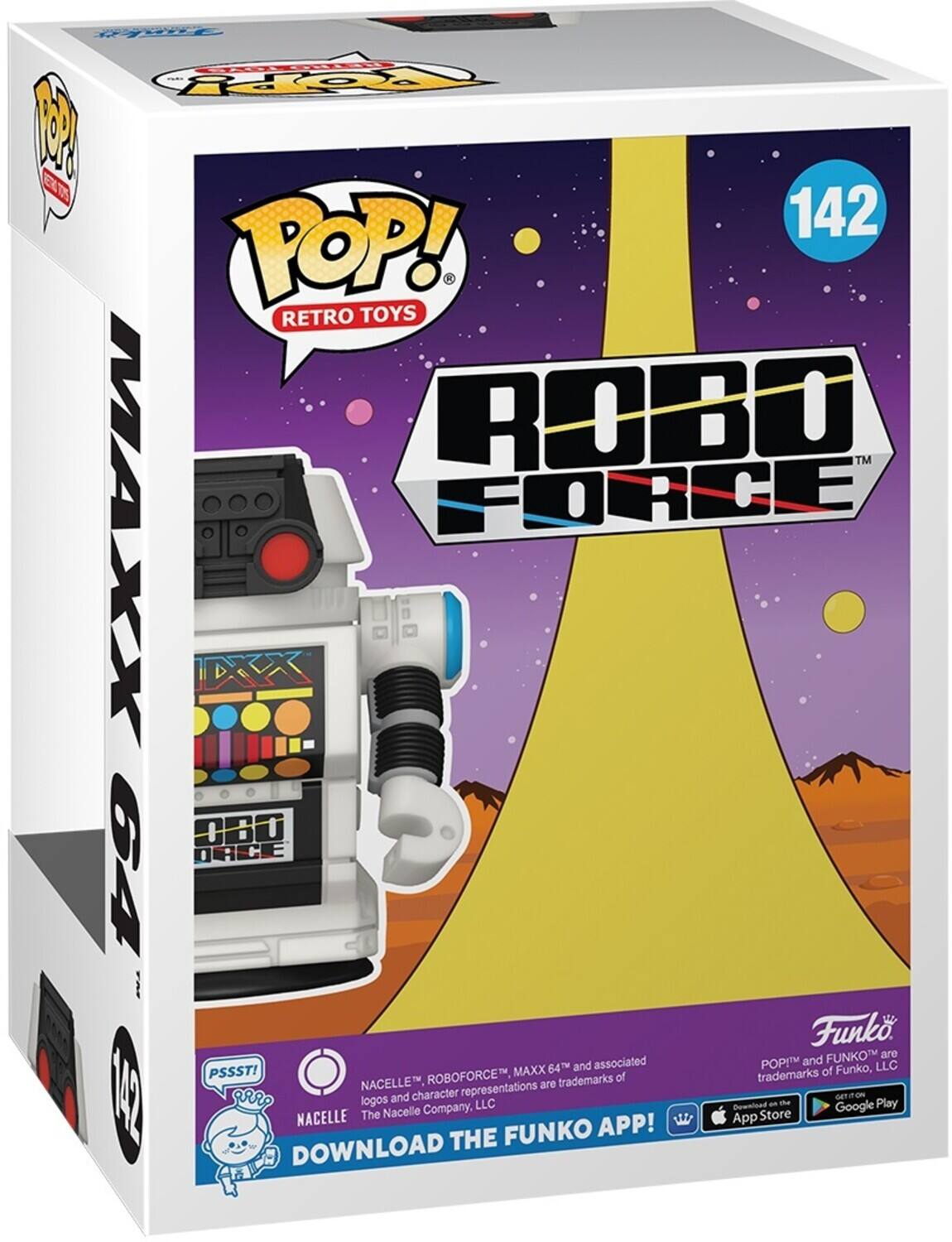 POP! RETRO TOYS ROBO FORCE MAXX 64 TM Funko, and associated logos and character representations are trademarks of The Nacelle Company, LLC. POP! and FUNKO are trademarks of Funko, LLC. DOWNLOAD THE FUNKO APP! GET IT ON App Store Google Play. PSSST! NACELLE.