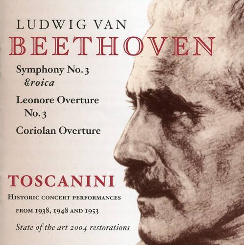 LUDWIG VAN BEETHOVEN  
Symphony No. 3  
Eroica  
Leonore Overture No. 3  
Coriolan Overture  

TOSCANINI  
HISTORIC CONCERT PERFORMANCES  
FROM 1938, 1948 AND 1953  
State of the art 2004 restorations