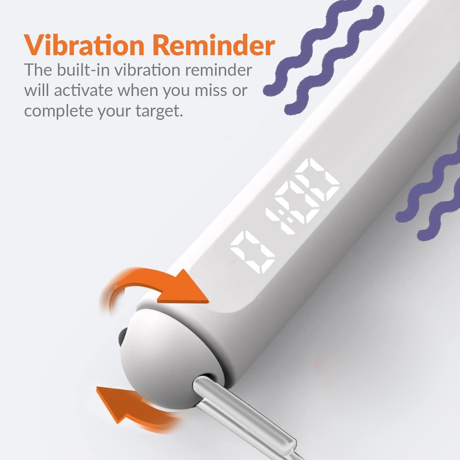 Vibration Reminder  
The built-in vibration reminder will activate when you miss or complete your target.