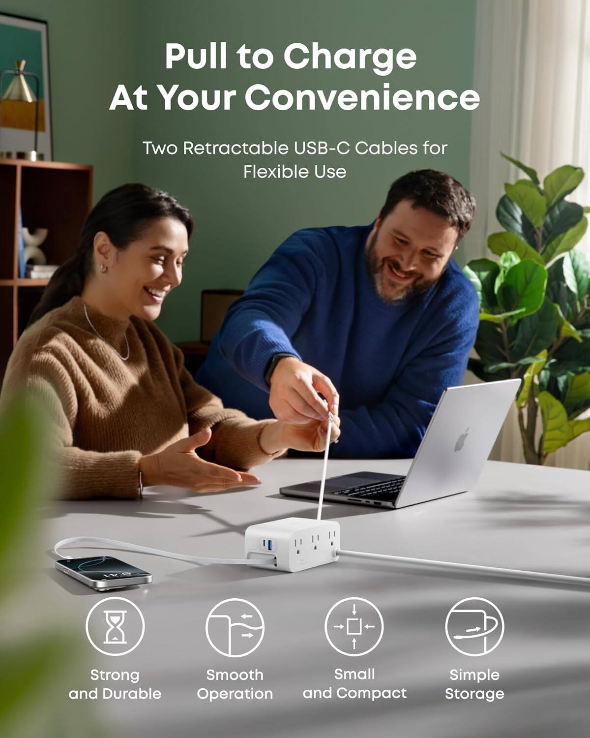 Pull to Charge  
At Your Convenience

Two Retractable USB-C Cables for Flexible Use

- Strong and Durable
- Smooth Operation
- Small and Compact
- Simple Storage