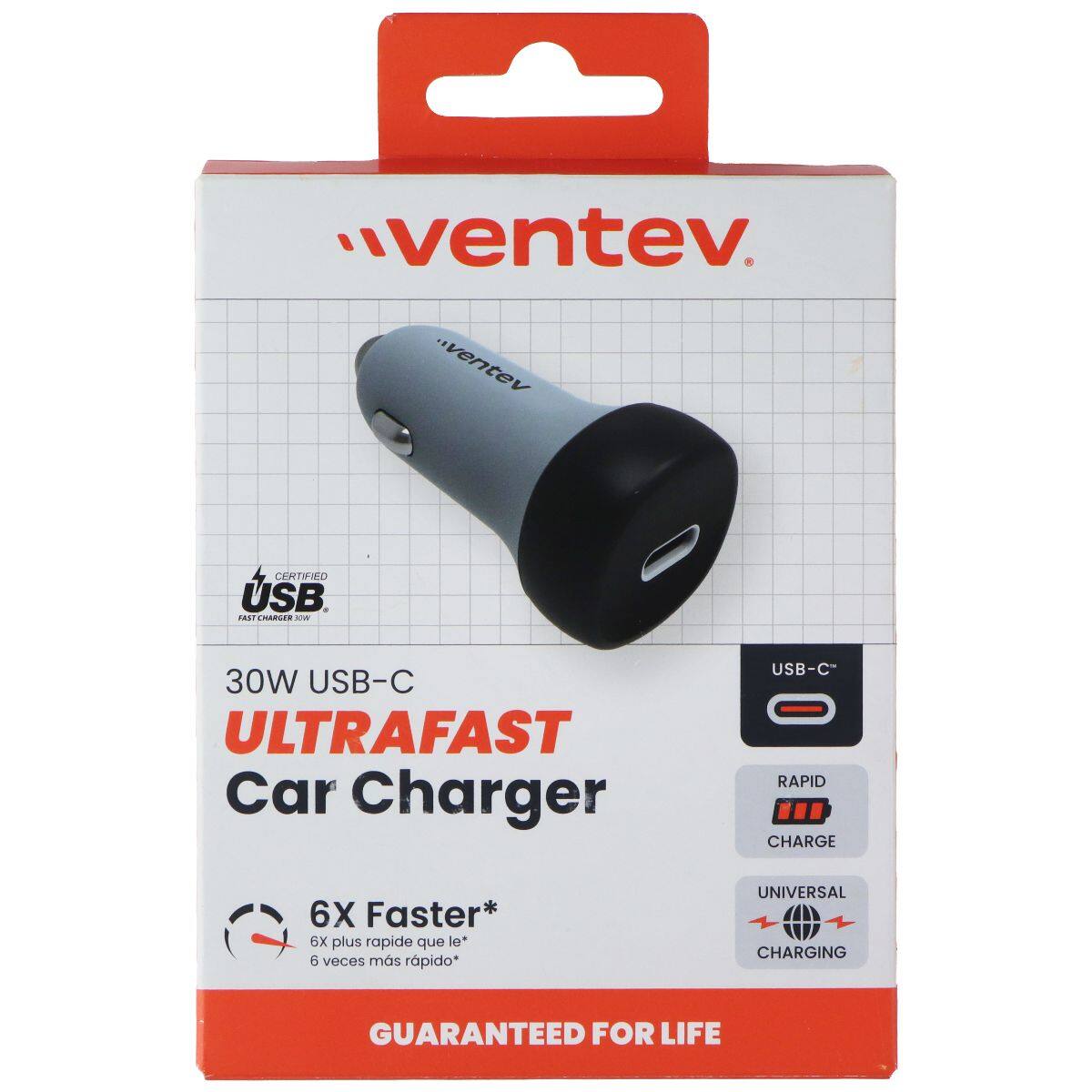 "ventev

CERTIFIED USB FAST CHARGER
30W USB-C ULTRAFAST Car Charger
USB-C RAPID CHARGE
6X Faster* 6X plus rapide que le* 6 veces más rápido*
UNIVERSAL CHARGING
GUARANTEED FOR LIFE