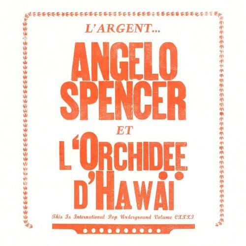 L'ARGENT...  
ANGELO SPENCER  
ET  
L'ORCHIDÉE  
D'HAWAÏ  

This Is International Pep Underground Volume exxxs
